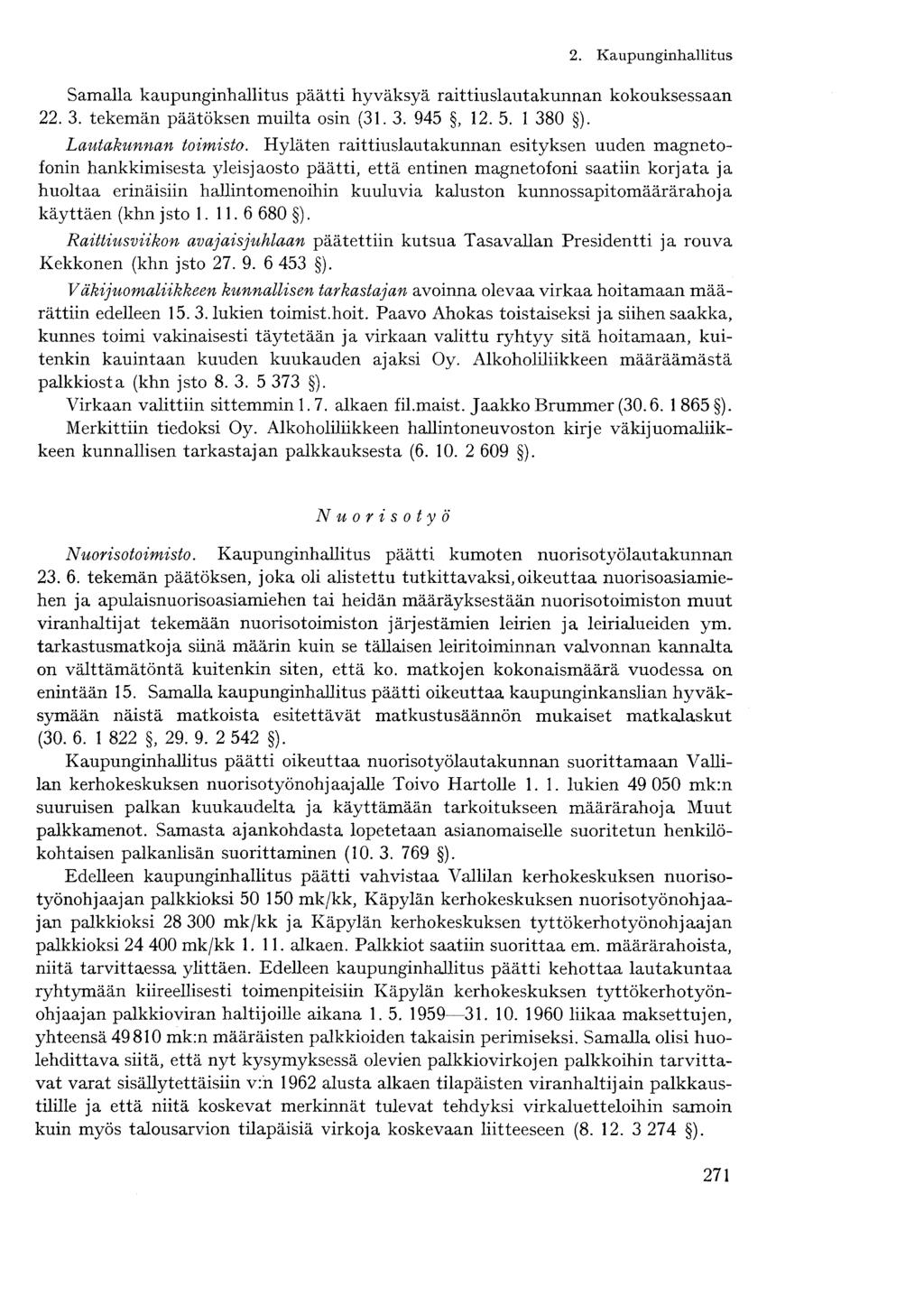2. Kaupunginhallitus- Samalla kaupunginhallitus päätti hyväksyä raittiuslautakunnan kokouksessaan 22. 3. tekemän päätöksen muilta osin (31. 3. 945, 12. 5. 1 380 ). Lautakunnan toimisto.
