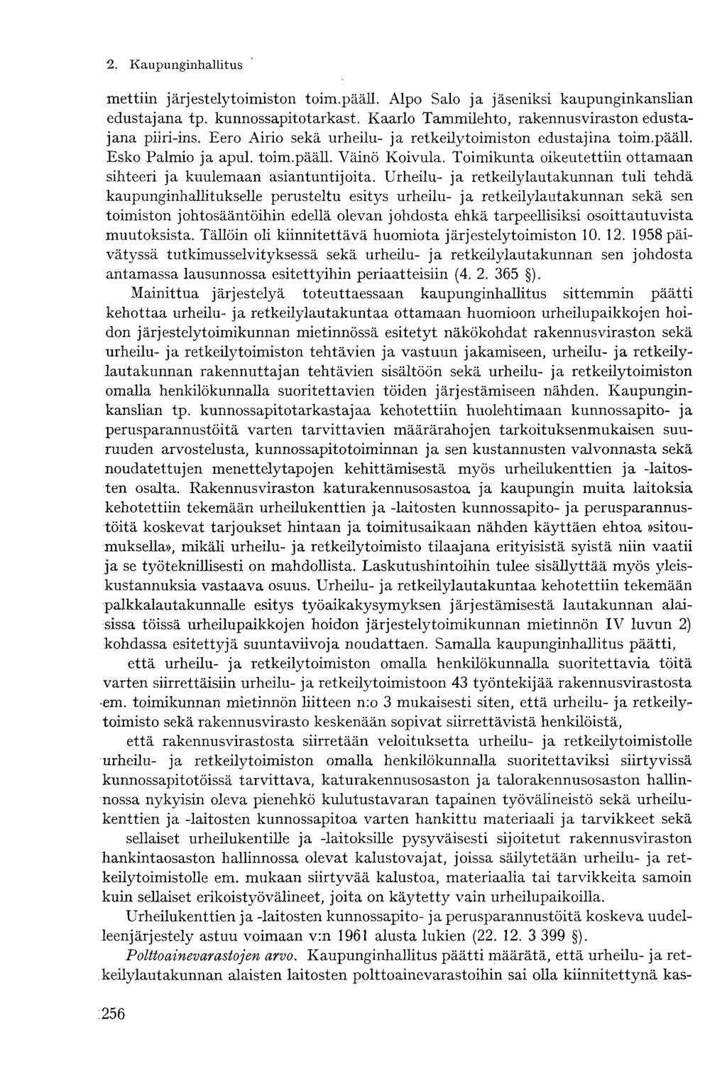 2. Kaupunginhallitusmettiin järjestelytoimiston toim.pääll. Alpo Salo ja jäseniksi kaupunginkanslian edustajana tp. kunnossapitotarkast. Kaarlo Tammilehto, rakennusviraston edustajana piiri-ins.