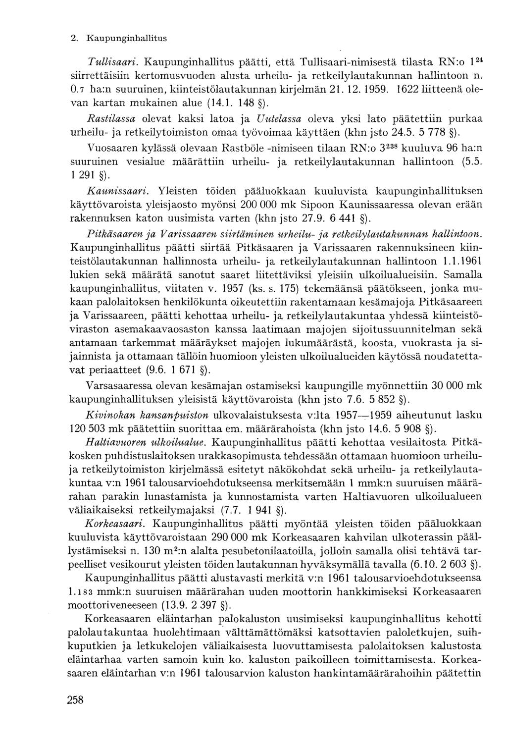 2. Kaupunginhallitus- Tullisaari. Kaupunginhallitus päätti, että Tullisaari-nimisestä tilasta RN:o l 24 siirrettäisiin kertomusvuoden alusta urheilu- ja retkeily lautakunnan hallintoon n. 0.