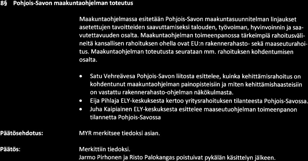 POHJOIS-SAVON LIITFO Pöytäkirja 4/2018 5 (9) MYR puolsi hankkeen rahoittamista. Seppo Kääriäinen oli esteellinen päätöksenteossa ja pykälän käsittelyssä puheenjoh tajana toimi Kari Virranta.