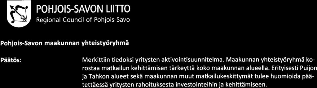 Erityisesti Puijon ja Tahkon alueet sekä maakunnan muut matkailukeskittymät tulee huomioida pää tettäessä yritysten rahoituksesta investointeihin ja kehittä miseen.