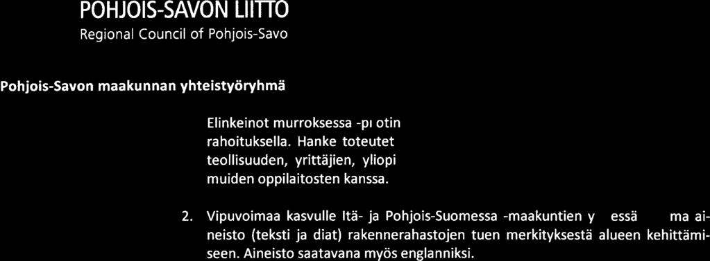 POHJOIS-SAVON LIIHO RegonaI Council of Pohjois-Savo Pöytäkirja 4/2018 9 (9) Elin keinot murroksessa -pilotin toimenpiteitä toteutetaan Pohjois-Savossa AlKO