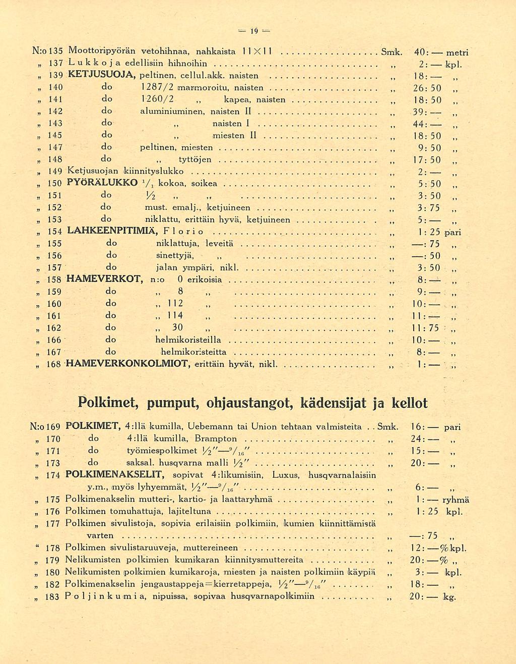 tyttöjen 112 30 miesten 10:.Smk.. 18: 18: 39: 2; 5: 3:50 3: 3:50 8: 9: 10: 8: 15: 1:25 N:0135 Moottoripyörän vetohihnaa, nahkaista 11X11 Smk. 40; metri 137 Lukkoja edellisiin hihnoihin 2: kpl.