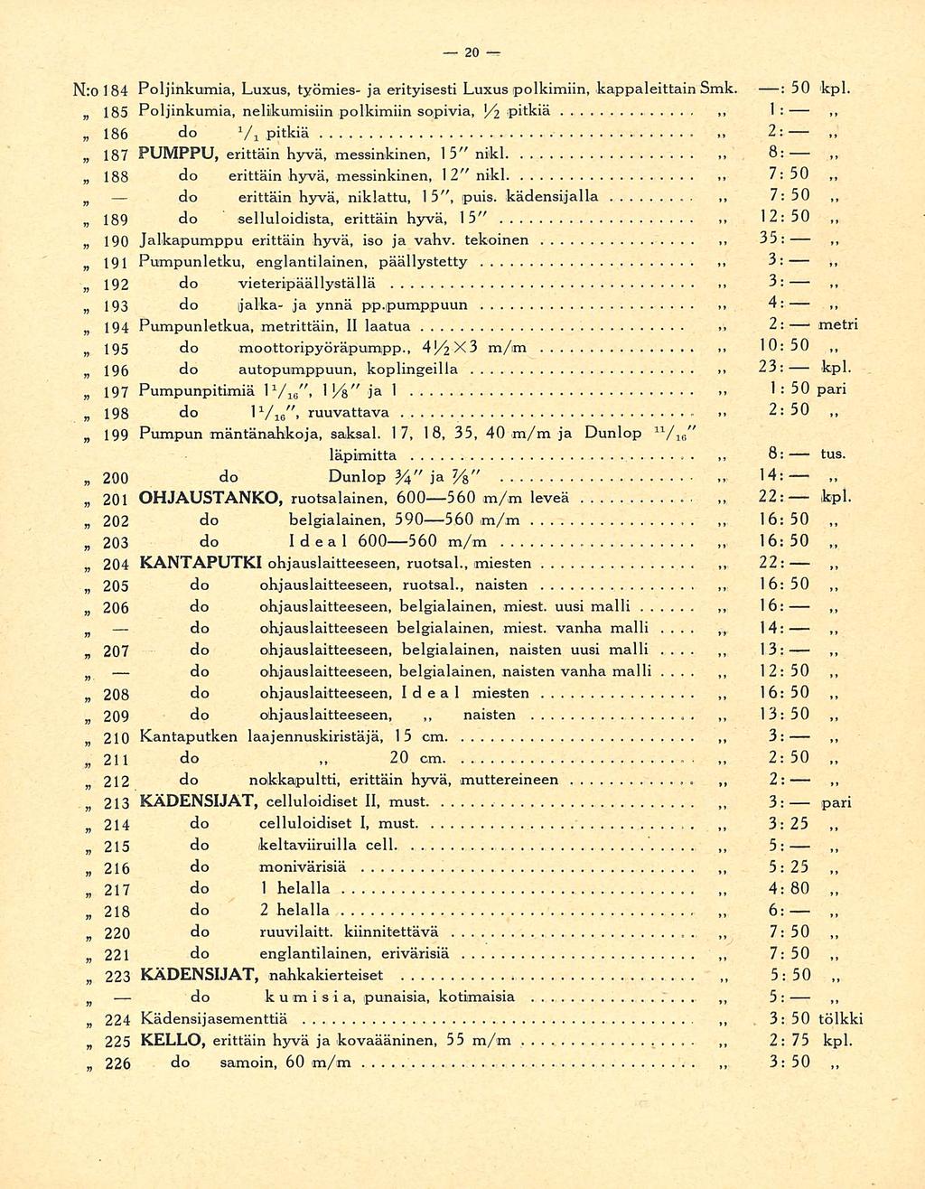 12: 3: 2:50 22: 13: 12: 16:50 13:50 4: N:o 184 Poljinkumia, Luxus, työmies- ja erityisesti Luxus poikimiin, kappaleittain Smk. : 50 kpl.