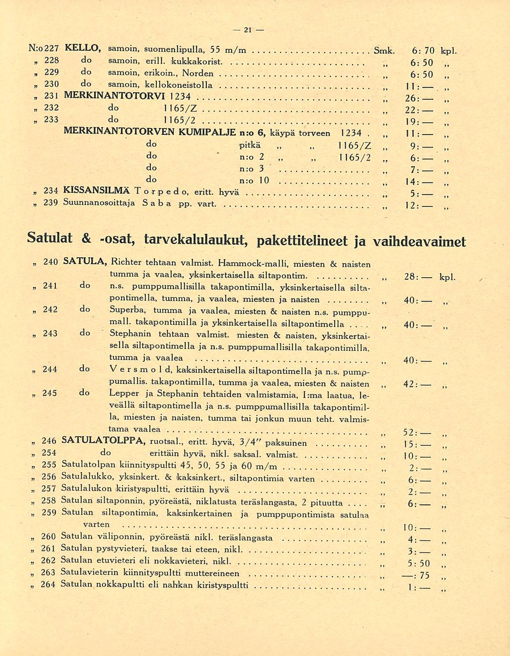 1165/Z 10: 9: 6: _ N:0227 KELLO, samoin, suomenlipulla, 55 m/m Smk. 6: 70 kpl. n 228 do samoin, erill. kukkakorist 6: 50» 229 do samoin, erikoin.