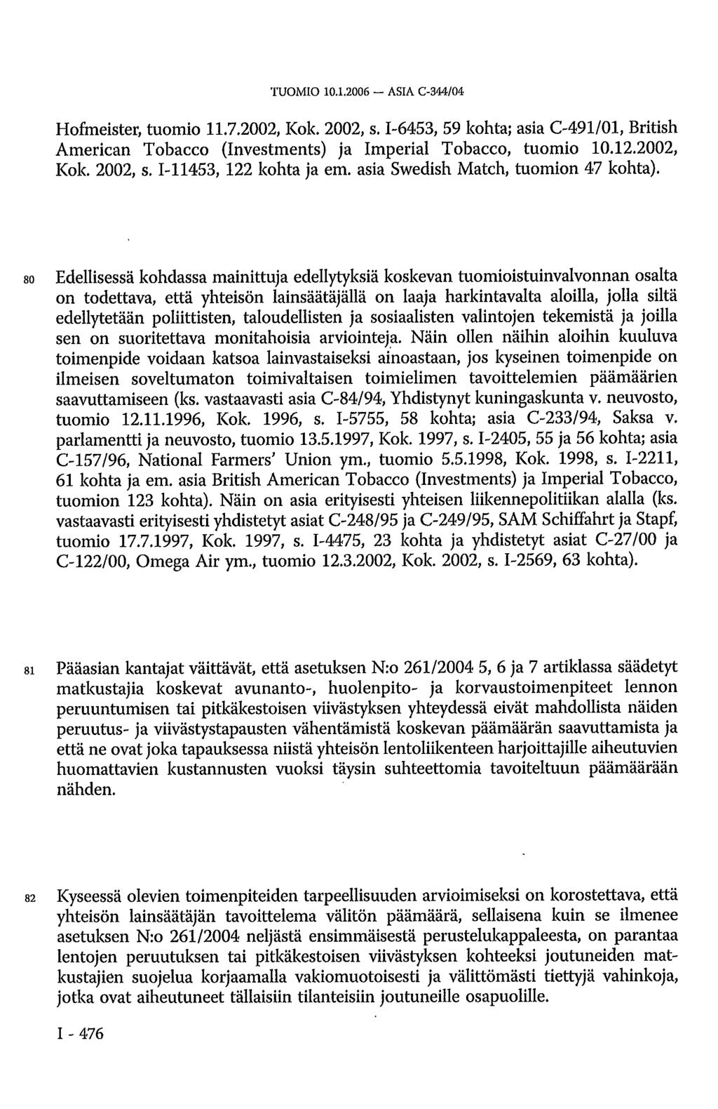TUOMIO 10.1.2006 ASIA C-344/04 Hofmeister, tuomio 11.7.2002, Kok. 2002, s. 1-6453, 59 kohta; asia C-491/01, British American Tobacco (Investments) ja Imperial Tobacco, tuomio 10.12.2002, Kok. 2002, s. 1-11453, 122 kohta ja em.