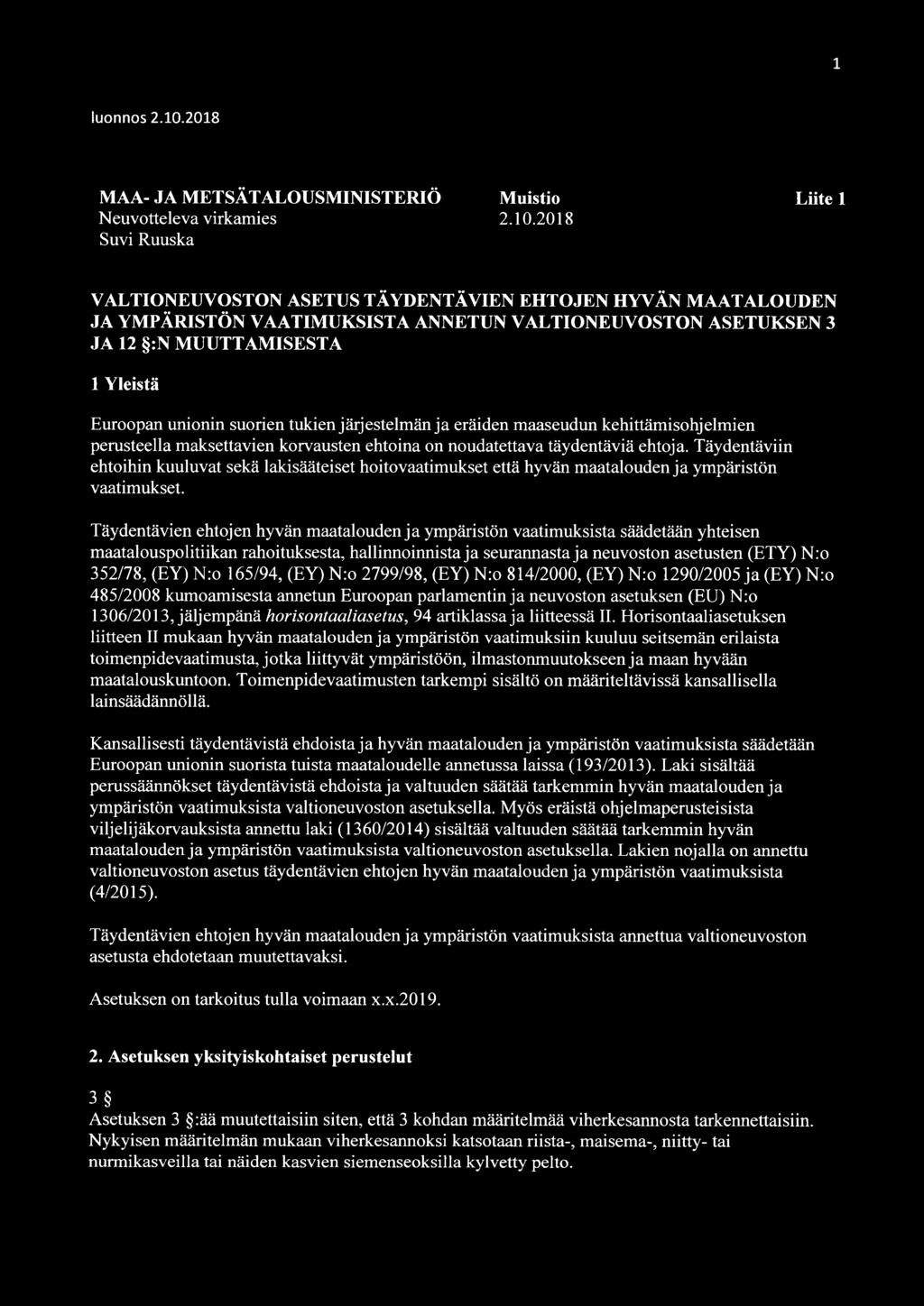 2018 Suvi Ruuska VALTIONEUVOSTON ASETUS TÄYDENTÄVIEN EHTOJEN HYVÄN MAATALOUDEN JA YMPÄRISTÖN VAATIMUKSISTA ANNETUN VALTIONEUVOSTON ASETUKSEN 3 JA 12 :N MUUTTAMISESTA 1 Yleistä Euroopan unionin