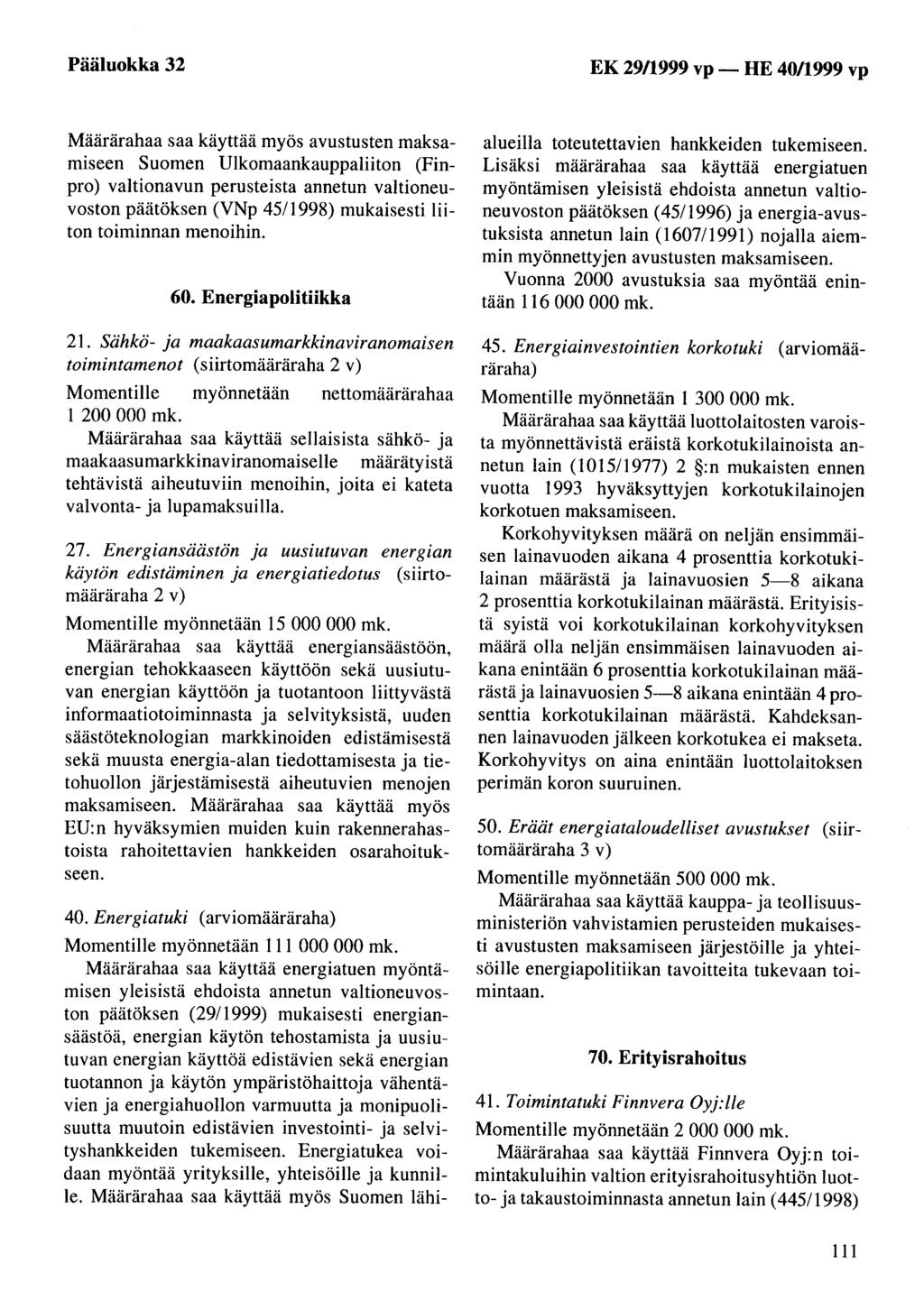 Pääluokka 32 EK 29/1999 vp- HE 40/1999 vp Määrärahaa saa käyttää myös avustusten maksamiseen Suomen Ulkomaankauppaliiton (Finpro) valtionavun perusteista annetun valtioneuvoston päätöksen (VNp