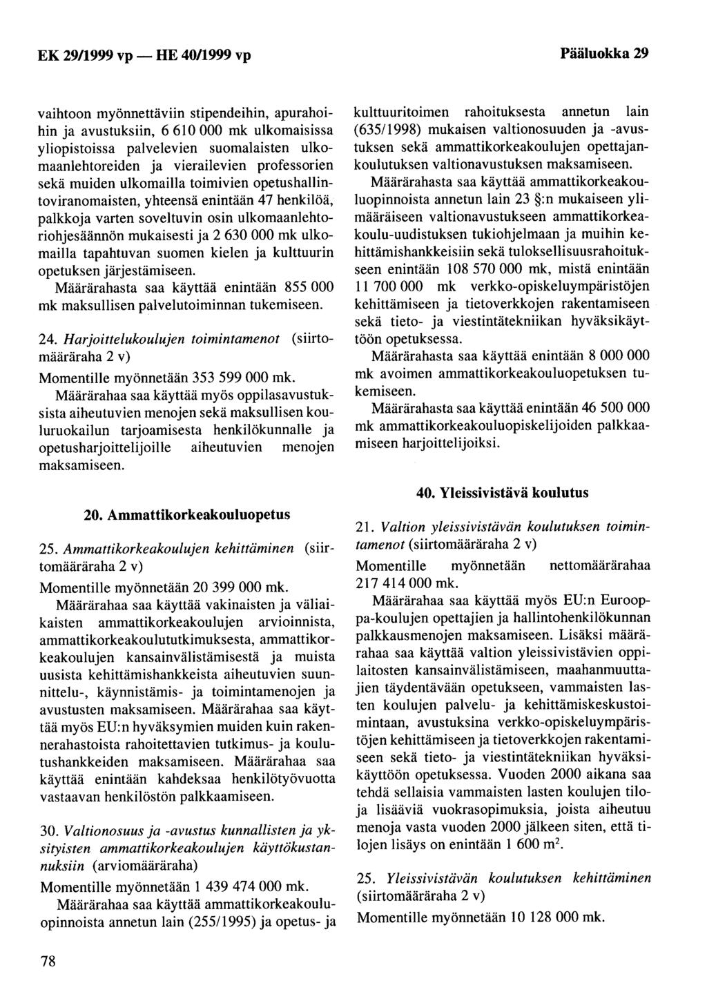 EK 29/1999 vp - HE 40/1999 vp Pääluokka 29 vaihtoon myönnettäviin stipendeihin, apurahoihin ja avustuksiin, 6 610 000 mk ulkomaisissa yliopistoissa palvelevien suomalaisten ulkomaanlehtoreiden ja