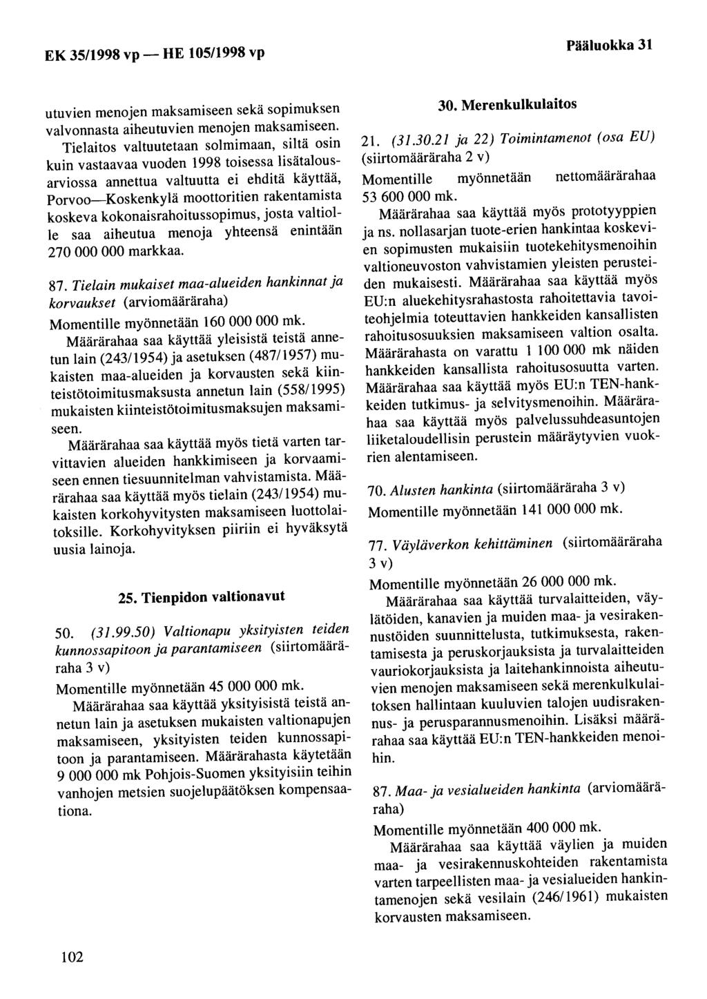 Pääluokka 31 utuvien menojen maksamiseen sekä sopimuksen valvonnasta aiheutuvien menojen maksamiseen.