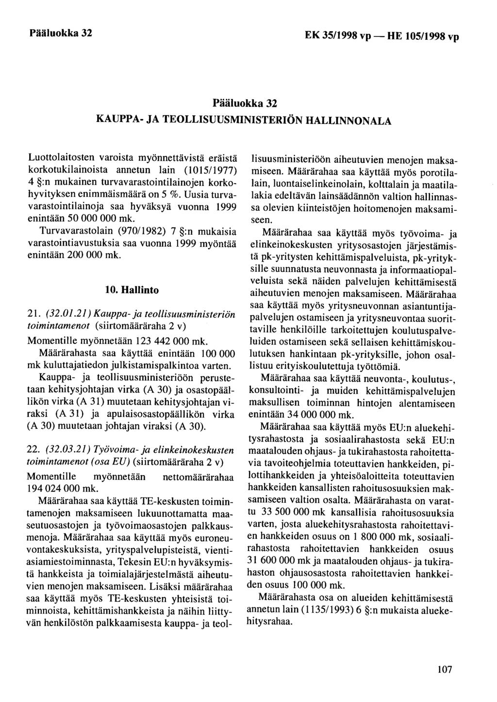 Pääluokka 32 EK 35/1998 vp- HE 105/1998 vp Pääluokka 32 KAUPPA- JA TEOLLISUUSMINISTERIÖN HALLINNONALA Luottolaitosten varoista myönnettävistä eräistä korkotukilainoista annetun lain ( 1015/ 1977) 4