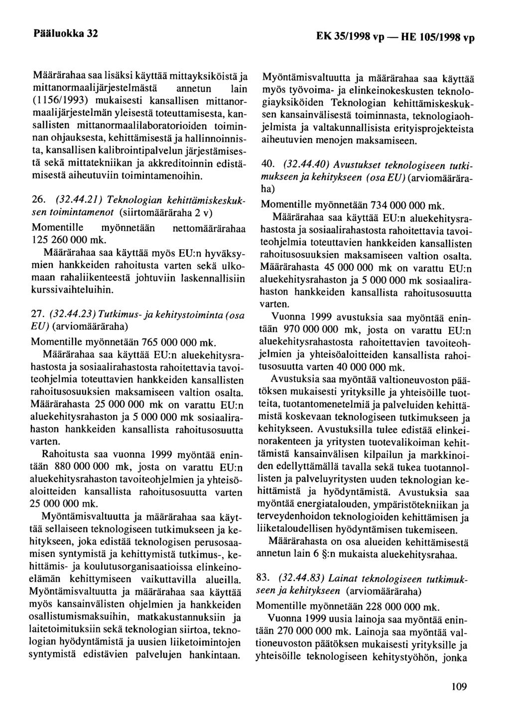 Pääluokka 32 EK 35/1998 vp- HE 105/1998 vp Määrärahaa saa lisäksi käyttää mittayksiköistä ja mittanormaalijärjestelmästä annetun lain (115611993) mukaisesti kansallisen mittanormaalijärjestelmän