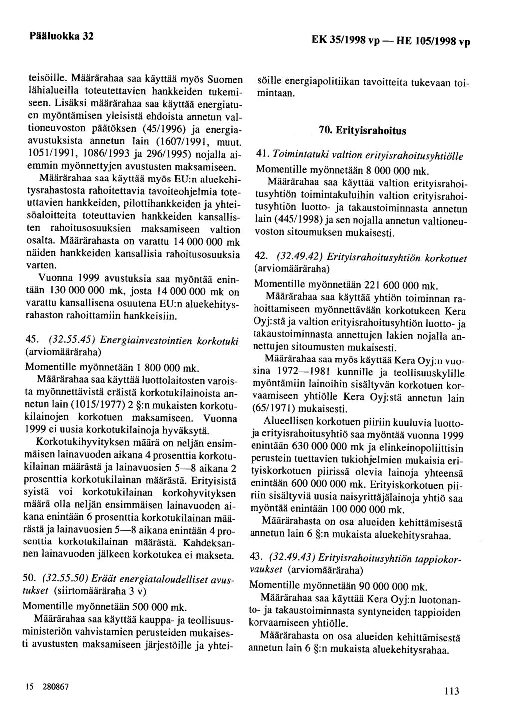 Pääluokka 32 EK 35/1998 vp- HE 105/1998 vp teisöille. Määrärahaa saa käyttää myös Suomen lähialueilla toteutettavien hankkeiden tukemiseen.
