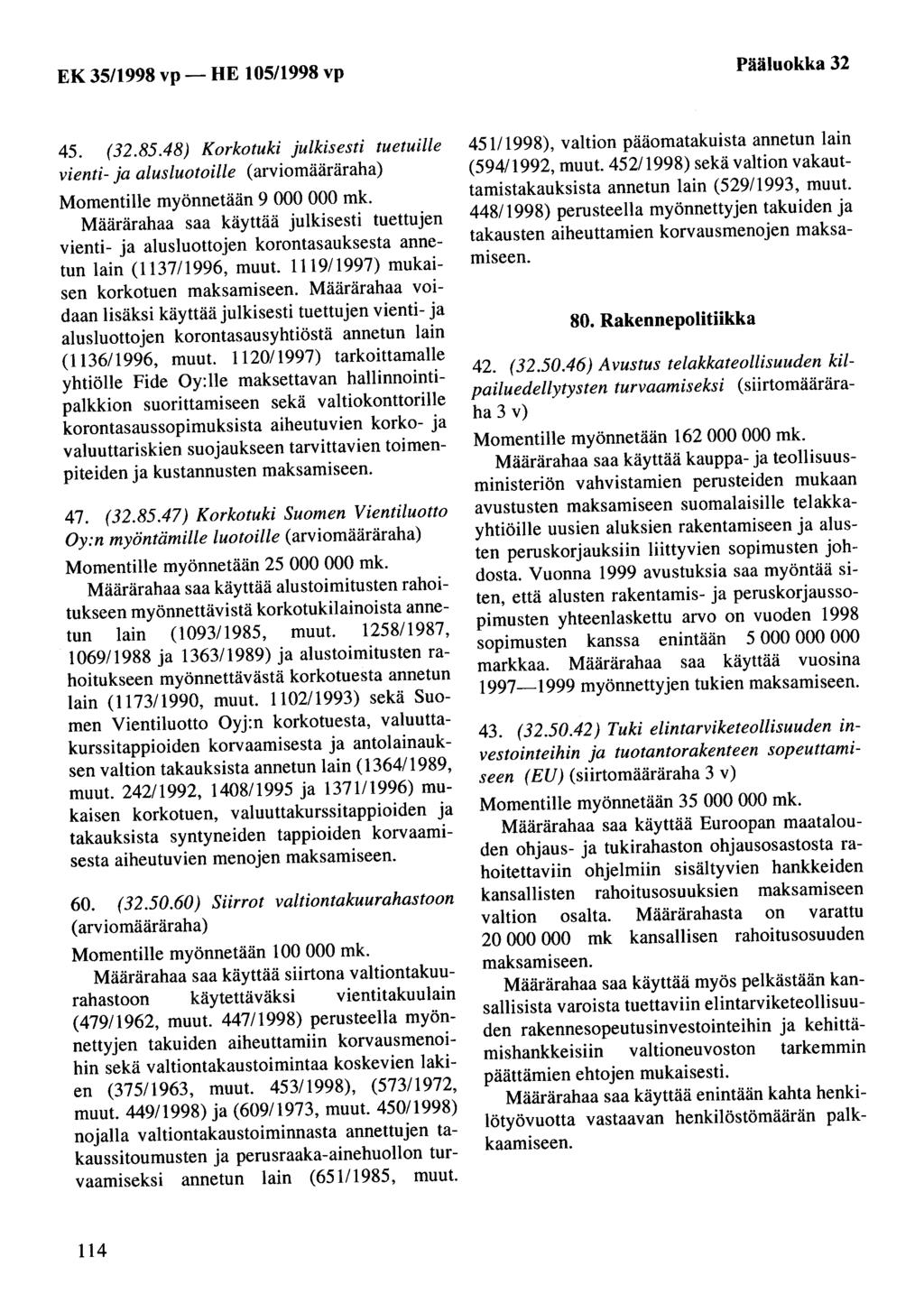 Pääluokka 32 45. (32.85.48) Korkotuki julkisesti tuetuille vienti- ja alusluotoille (arviomääräraha) Momentille myönnetään 9 000 000 mk.