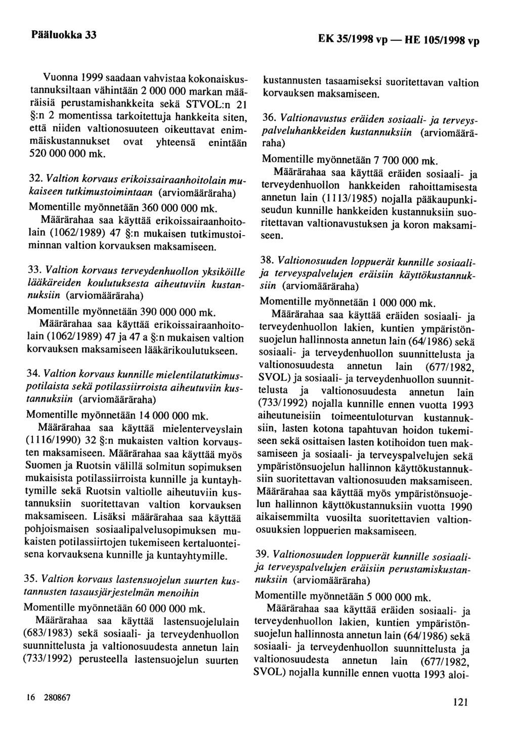 Pääluokka 33 EK 35/1998 vp- HE 105/1998 vp Vuonna 1999 saadaan vahvistaa kokonaiskustannuksiltaan vähintään 2 000 000 markan määräisiä perustamishankkeita sekä STVOL:n 21 :n 2 momentissa