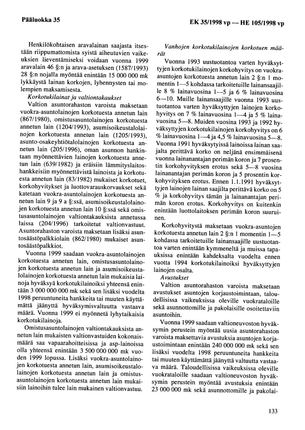 Pääluokka 35 EK 35/1998 vp- HE 105/1998 vp Henkilökohtaisen aravalainan saajasta itsestään riippumattomista syistä aiheutuvien vaikeuksien lieventämiseksi voidaan vuonna 1999 aravalain 46 :n ja