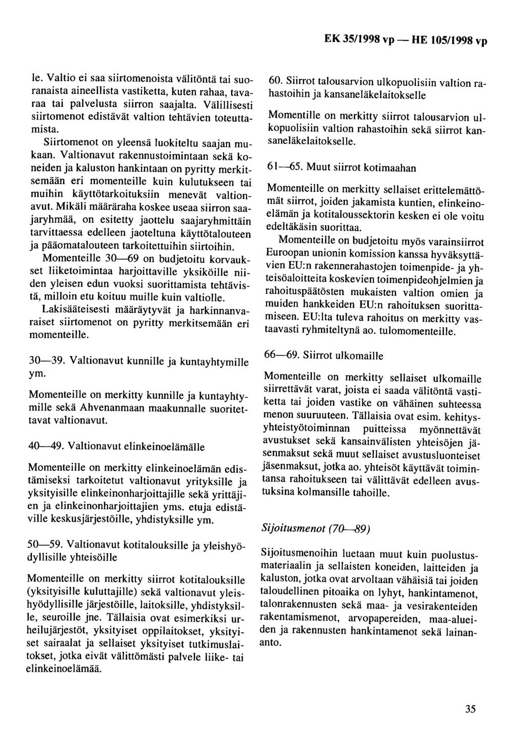 Ie. Valtio ei saa siirtomenoista välitöntä tai suoranaista aineellista vastiketta, kuten rahaa, tavaraa tai palvelusta siirron saajalta.