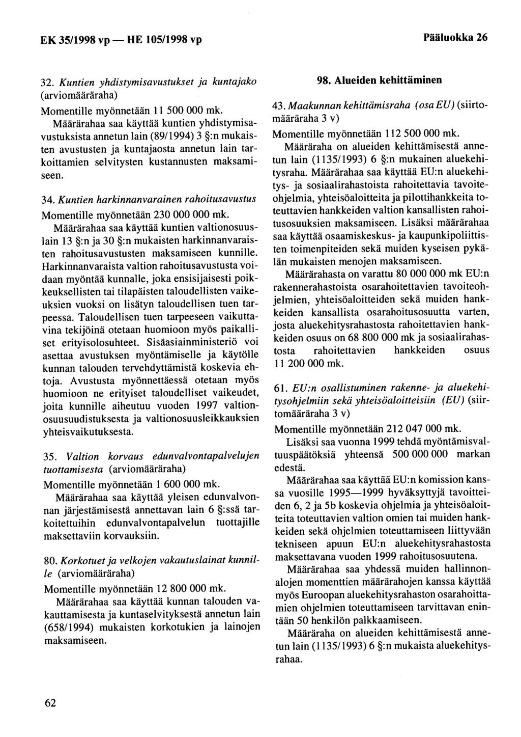 Pääluokka 26 32. Kuntien yhdistymisavustukset ja kuntajako (arviomääräraha) Momentille myönnetään 11 500 000 mk.