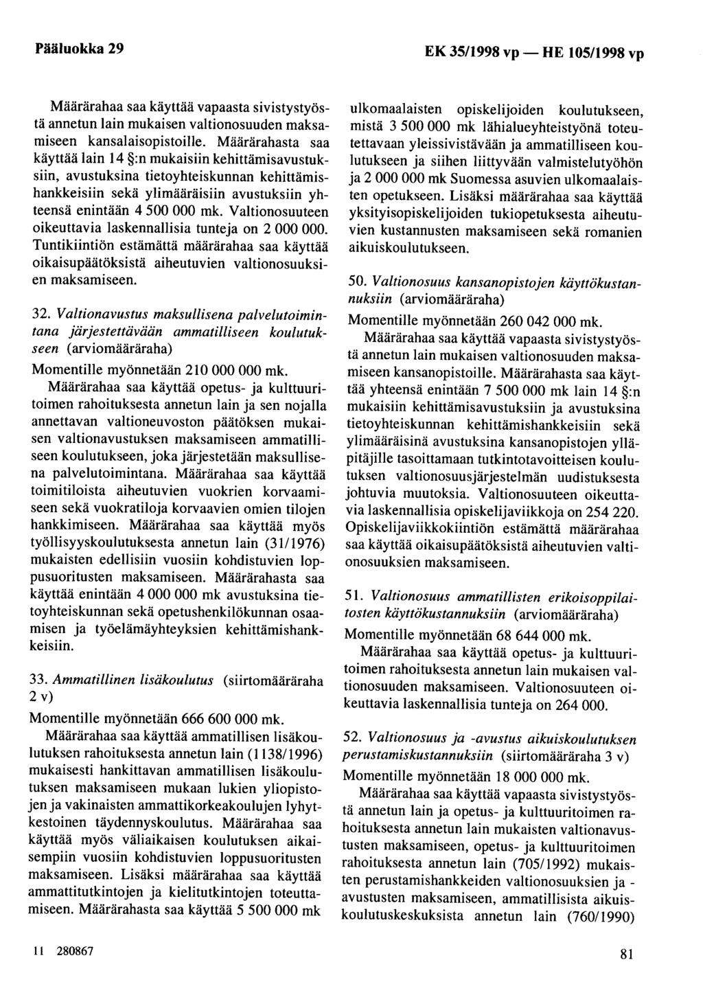 Pääluokka 29 EK 35/1998 vp- HE 105/1998 vp Määrärahaa saa käyttää vapaasta sivistystyöstä annetun lain mukaisen valtionosuuden maksamiseen kansalaisopistoille.