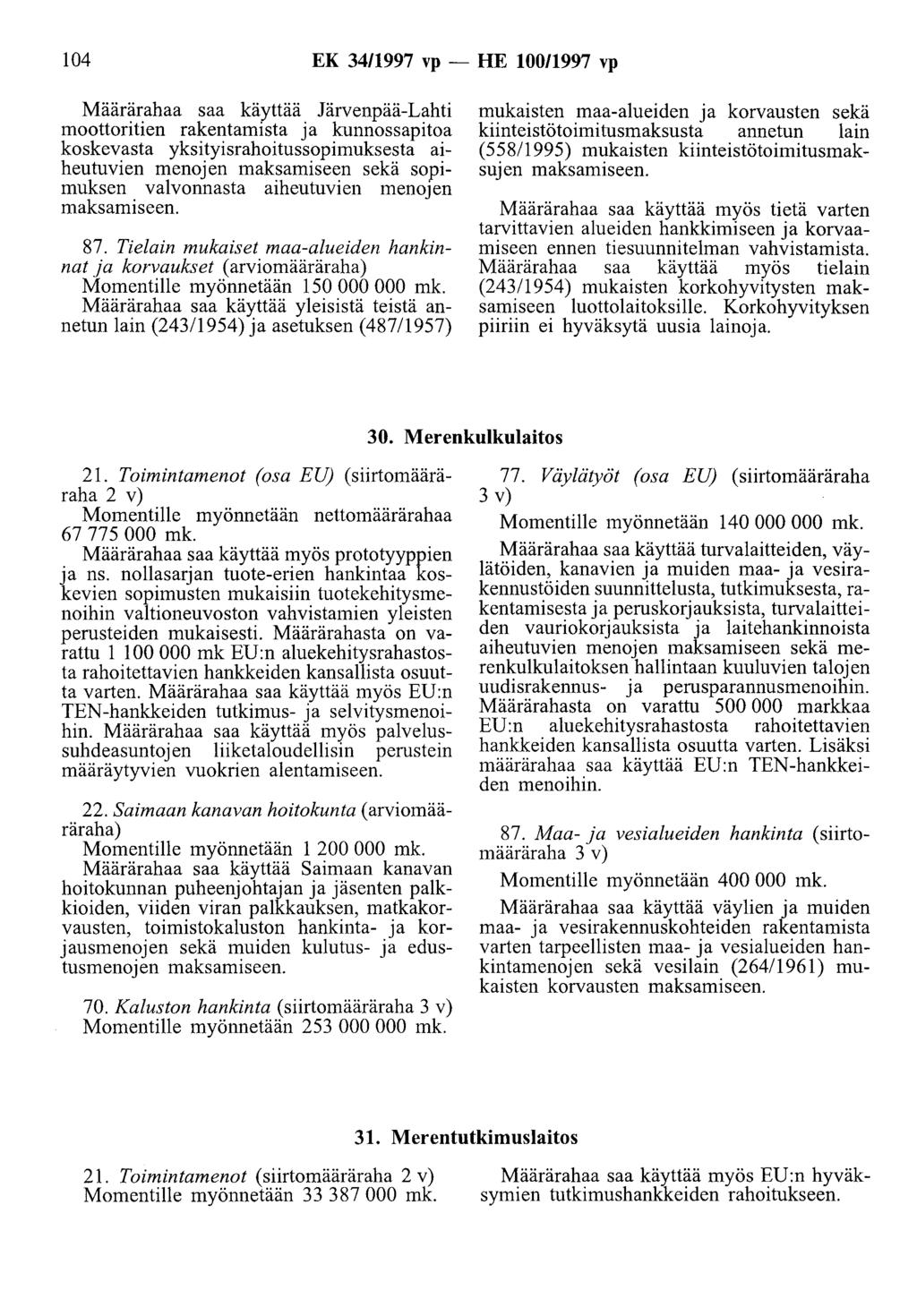 104 EK 3411997 vp- HE 10011997 vp Määrärahaa saa käyttää Järvenpää-Lahti moottoritien rakentamista ja k:unnossapitoa koskevasta yksityisrahoitussopimuksesta aiheutuvien menojen maksamiseen sekä