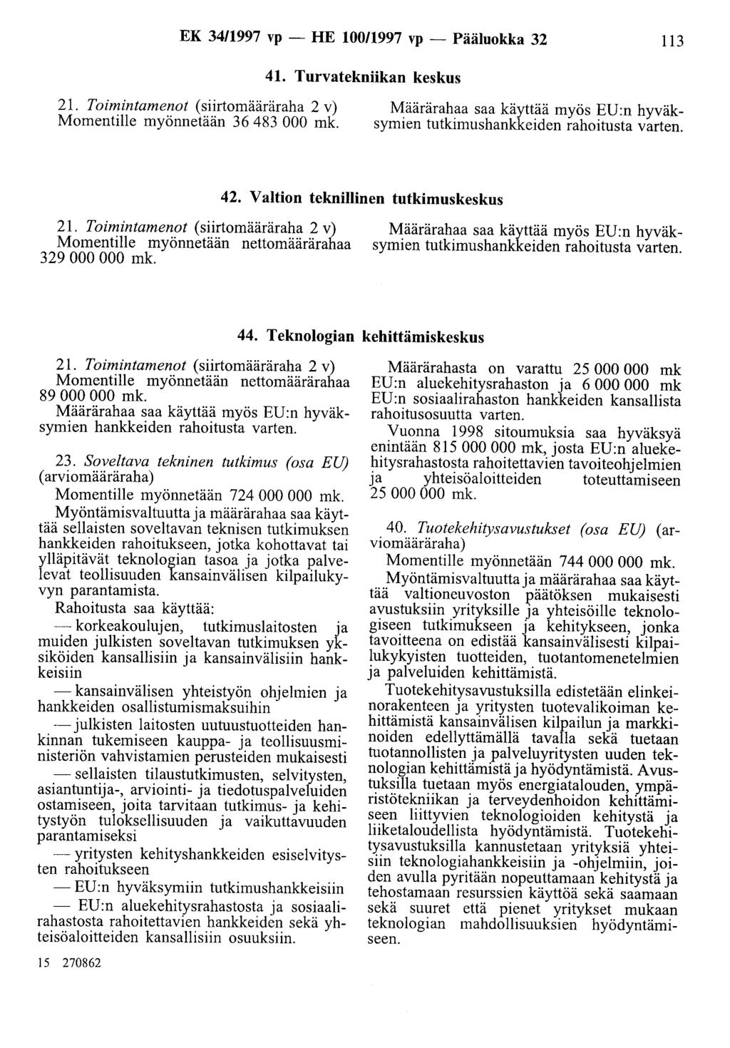 EK 3411997 vp -HE 100/1997 vp- Pääluokka 32 113 41. Turvatekniikan keskus 21. Toimintamenot (siirtomääräraha 2 v) Momentille myönnetään 36 483 000 mk.