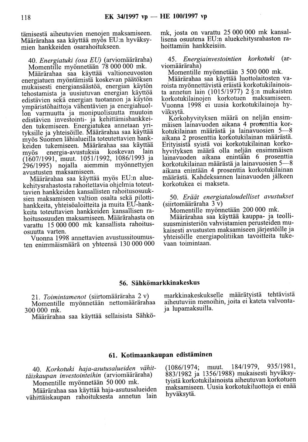 118 EK 34/1997 vp- HE 100/1997 vp tämisestä aiheutuvien menojen maksamiseen. Määrärahaa saa käyttää myös EU :n hyväksymien hankkeiden osarahoitukseen. 40.