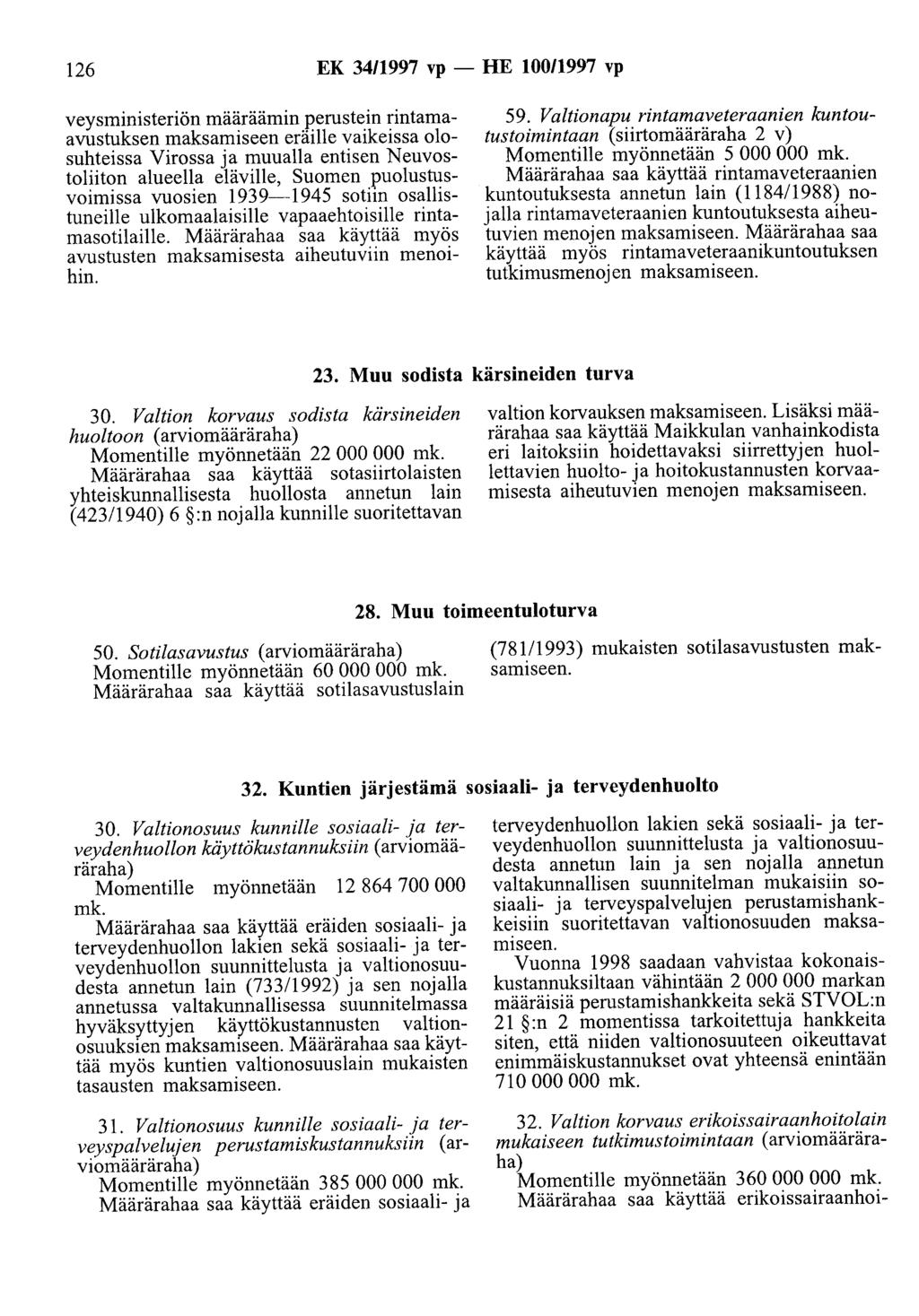 126 EK 34/1997 vp- HE 100/1997 vp veysministeriön määräämin perustein rintamaavustuksen maksamiseen eräille vaikeissa olosuhteissa Virossa ja muualla entisen Neuvostoliiton alueella eläville, Suomen