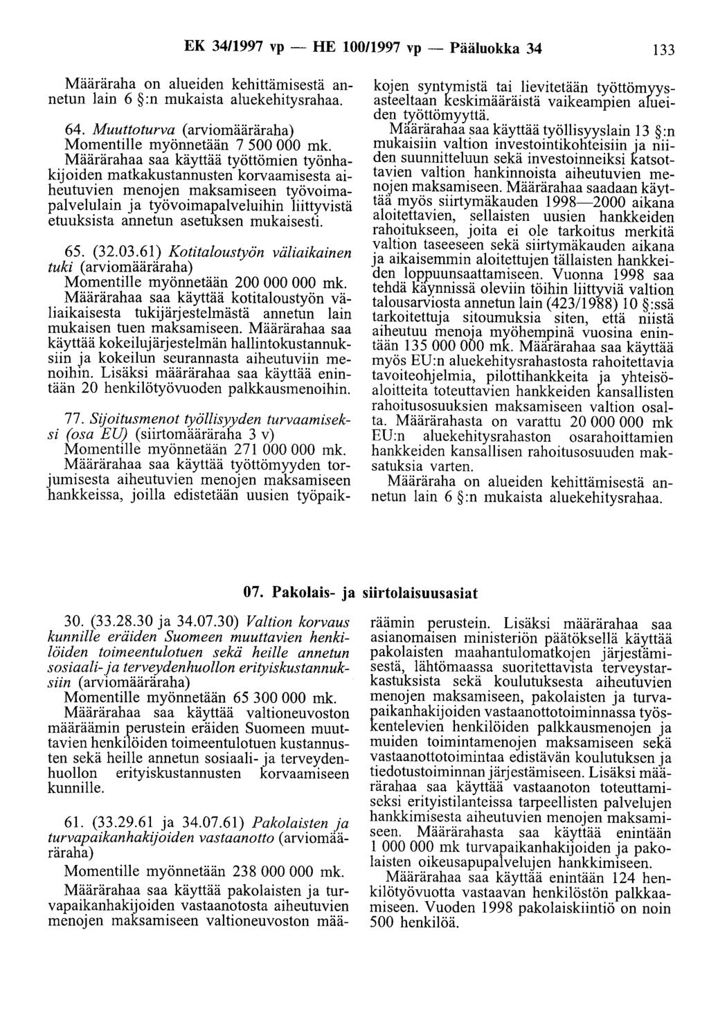 EK 34/1997 vp - HE 10011997 vp - Pääluokka 34 133 Määräraha on alueiden kehittämisestä annetun lain 6 :n mukaista aluekehitysrahaa. 64. Muuttoturva (arviomääräraha) Momentille myönnetään 7 500 000 mk.