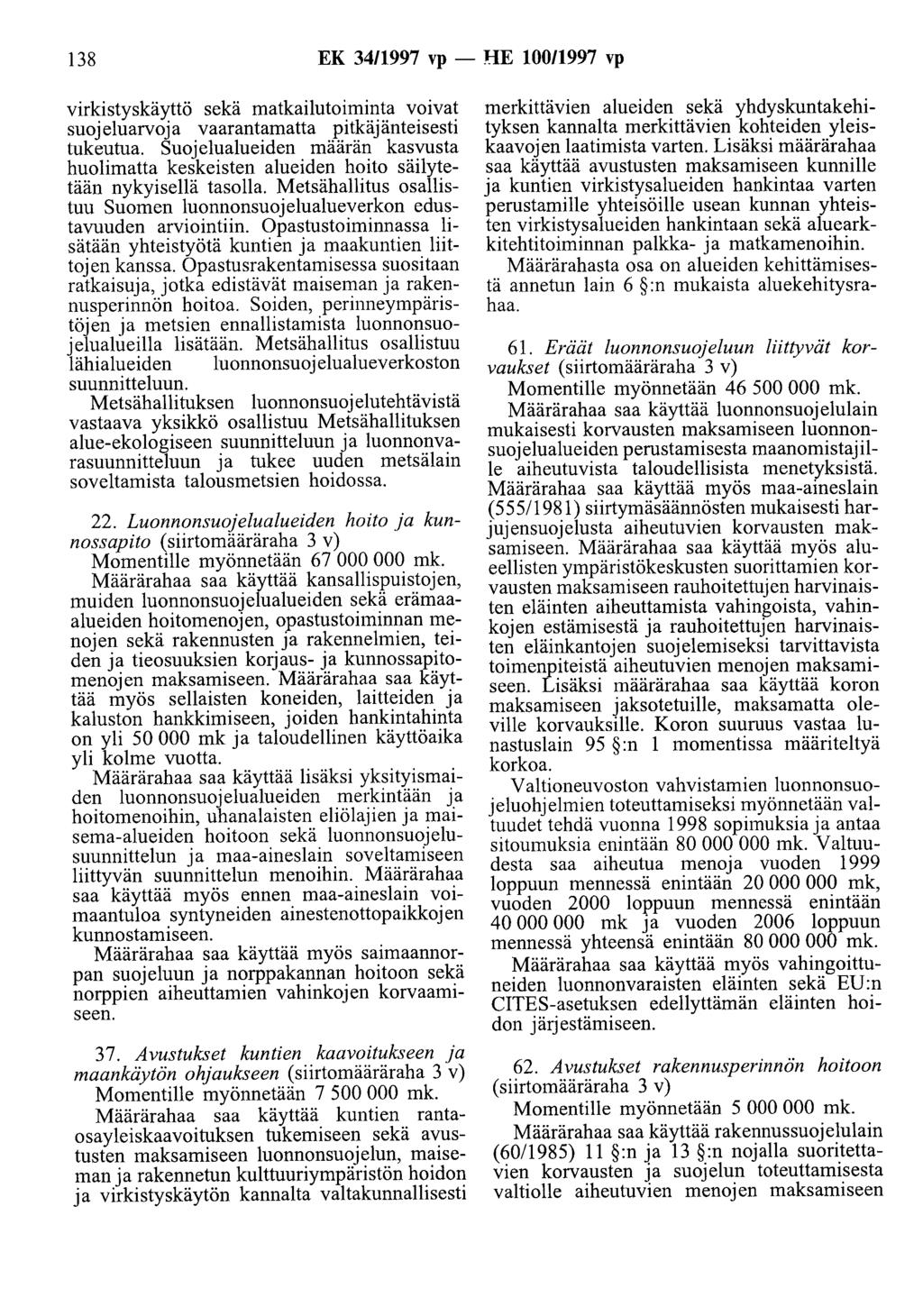 138 EK 3411997 vp- HE 10011997 vp virkistyskäyttö sekä matkailutoiminta voivat suojeluarvoja vaarantamatta pitkäjänteisesti tukeutua.
