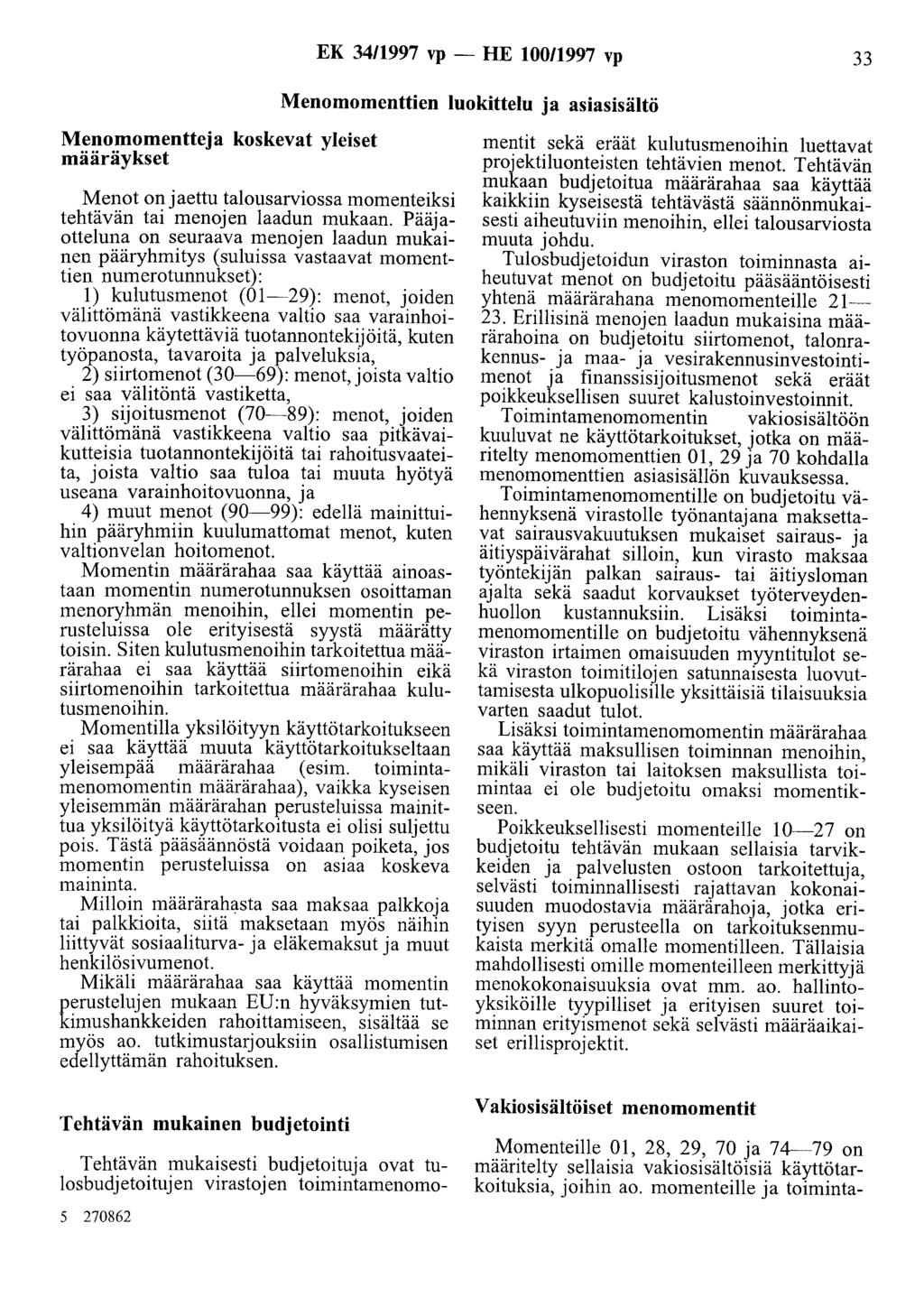 EK 34/1997 vp- HE 100/1997 vp 33 Menomomenttien luokittelu ja asiasisältö Menomomentteja koskevat yleiset määräykset Menot on jaettu talousarviossa momenteiksi tehtävän tai menojen laadun mukaan.