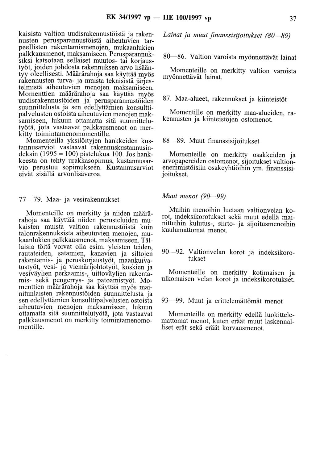 EK 34/1997 vp -HE 100/1997 vp 37 kaisista valtion uudisrakennustöistä ja rakennusten perusparannustöistä aiheutuvien tarpeellisten rakentamismenojen, mukaanlukien palkkausmenot, maksamiseen.