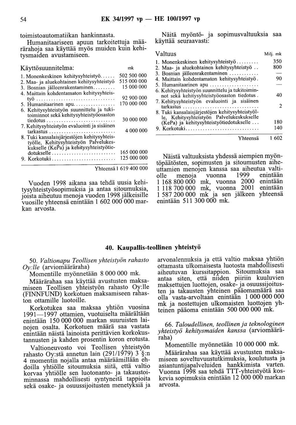 54 EK 34/1997 vp - HE 100/1997 vp toimistoautomatiikan hankinnasta. Humanitaariseen apuun tarkoitettuja määrärahoja saa käyttää myös muiden kuin kehitysmaiden avustamiseen. Käyttösuunnitelma: 1.