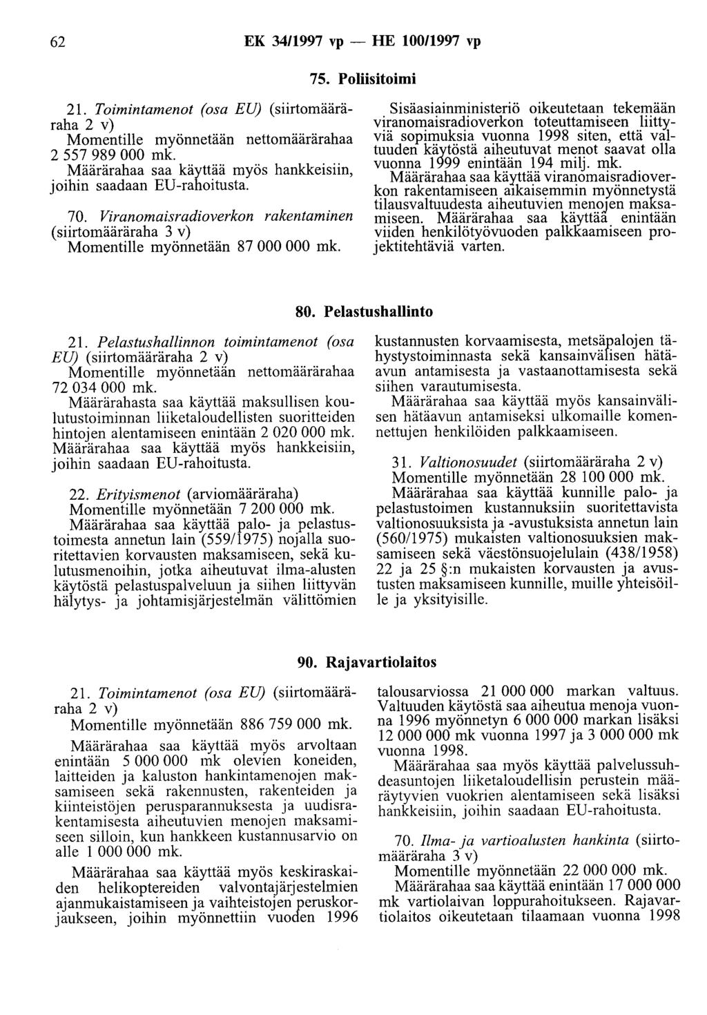 62 EK 34/1997 vp -HE 10011997 vp 75. Poliisitoimi 21. Toimintamenot (osa EU) (siirtomääräraha 2 v) Momentille myönnetään nettomäärärahaa 2 557 989 000 mk.