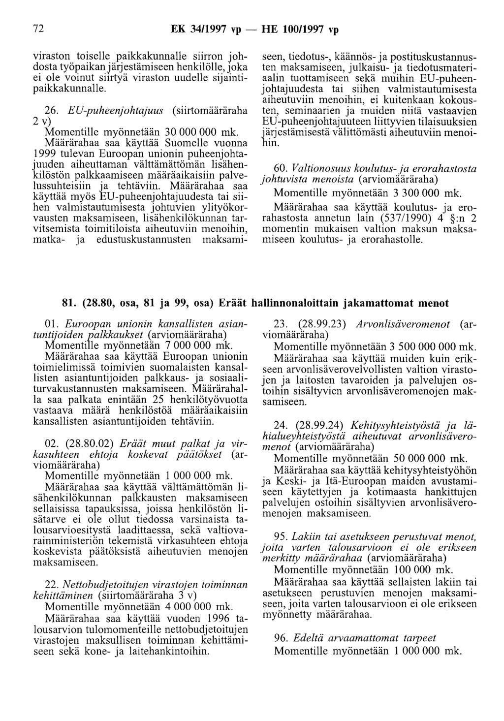 72 EK 34/1997 vp - HE 100/1997 vp viraston toiselle paikkakunnalle siirron johdosta työpaikan järjestämiseen henkilölle, joka ei ole voinut siirtyä viraston uudelle sijaintipaikkakunnalle. 26.