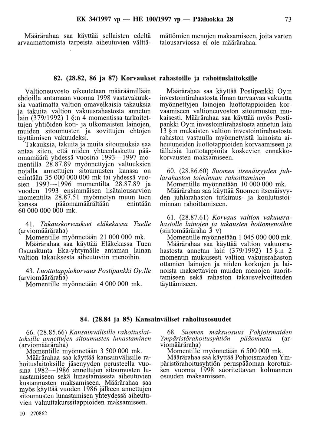 EK 3411997 vp - HE 10011997 vp - Pääluokka 28 73 Määrärahaa saa käyttää sellaisten edeltä arvaamattomista tarpeista aiheutuvien välttämättömien menojen maksamiseen, joita varten talousarviossa ei ole