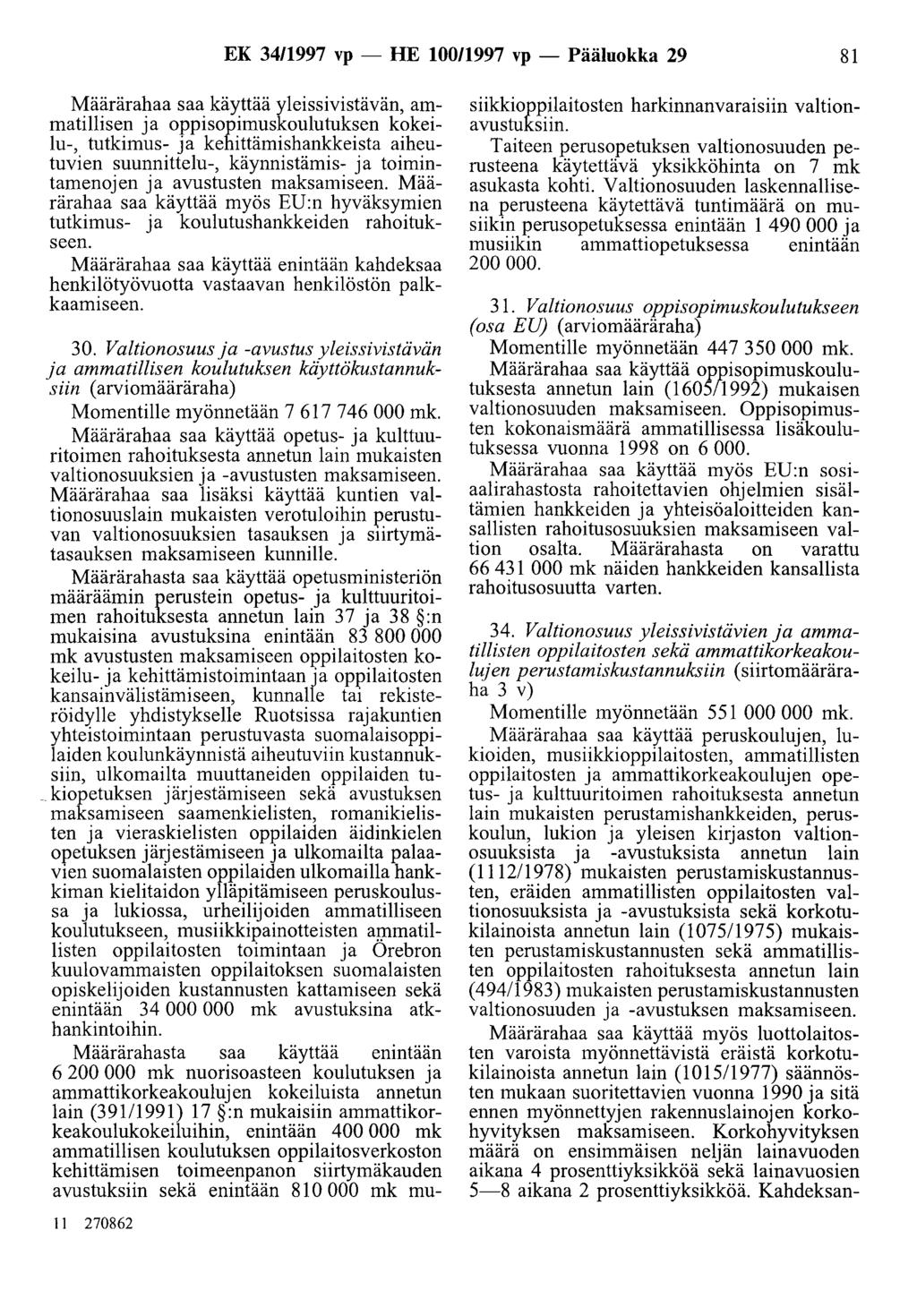 EK 3411997 vp - HE 10011997 vp - Pääluokka 29 81 Määrärahaa saa käyttää yleissivistävän, ammatillisen ja oppisopimuskoulutuksen kokeilu-, tutkimus- ja kehittämishankkeista aiheutuvien suunnittelu-,