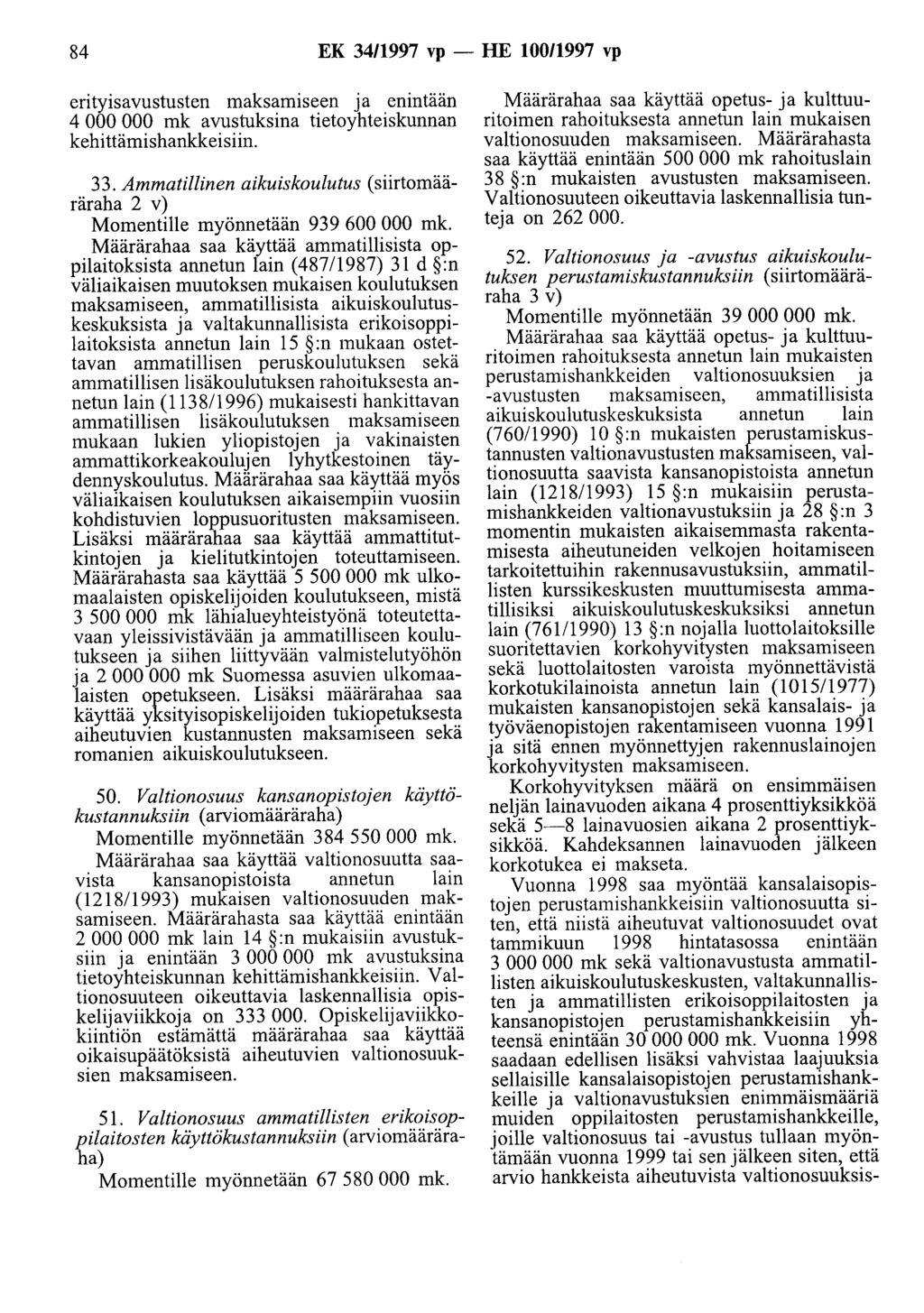 84 EK 34/1997 vp -HE 100/1997 vp erityisavustusten maksamiseen ja enintään 4 000 000 mk avustuksina tietoyhteiskunnan kehittämishankkeisiin. 33.