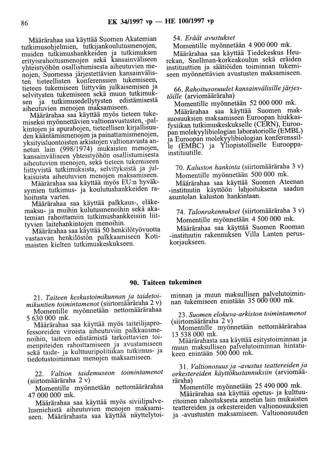 86 EK 34/1997 vp- HE 10011997 vp Määrärahaa saa käyttää Suomen Akatemian tutkimusohjelmien, tutkijankoulutusmenojen, muiden tutkimushankkeiden ja tutkimuksen erityisrahoitusmenojen sekä