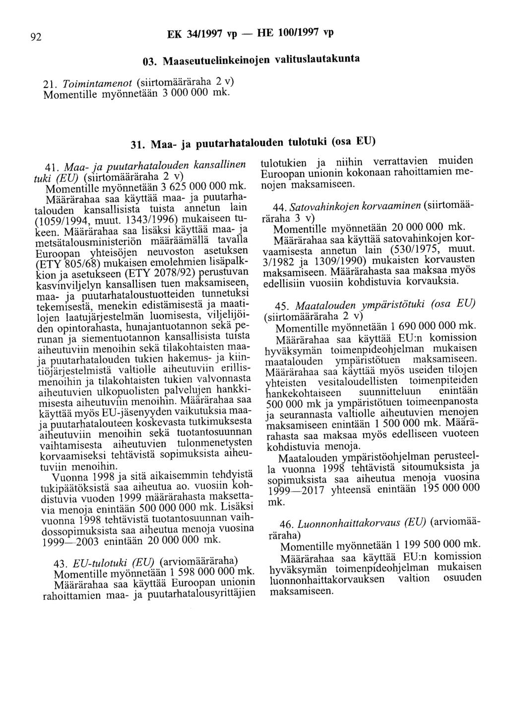 92 EK 34/1997 vp -HE 10011997 vp 21. Toimintamenot (siirtomääräraha 2 v) Momentille myönnetään 3 000 000 mk. 03. Maaseutuelinkeinojen valituslautakunta 31.