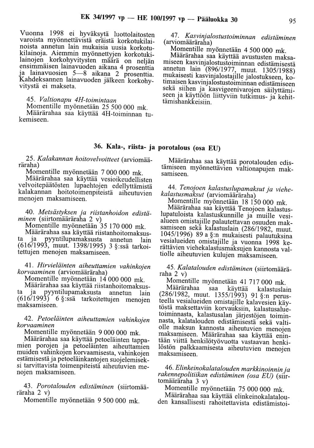 EK 34/1997 vp -HE 10011997 vp- Pääluokka 30 95 Vuonna 1998 ei hyväksytä luottolaitosten varoista myönnettävistä eräistä korkotukilainoista annetun lain mukaisia uusia korkotukilainoja.