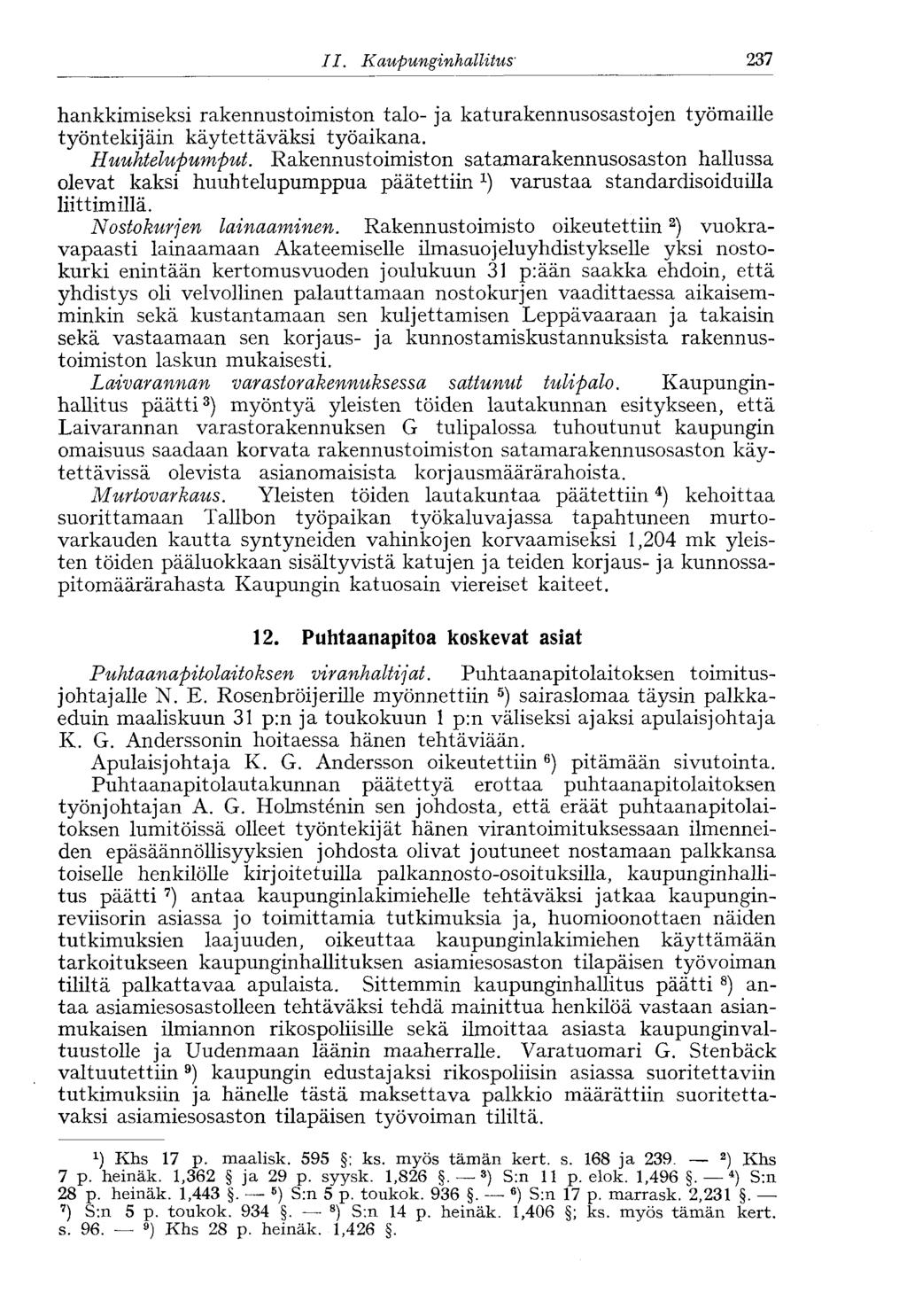 II. Kaupunginhallitus' 237 hankkimiseksi rakennustoimiston talo- ja katurakennusosastojen työmaille työntekijäin käytettäväksi työaikana. Huuhtelupumput.