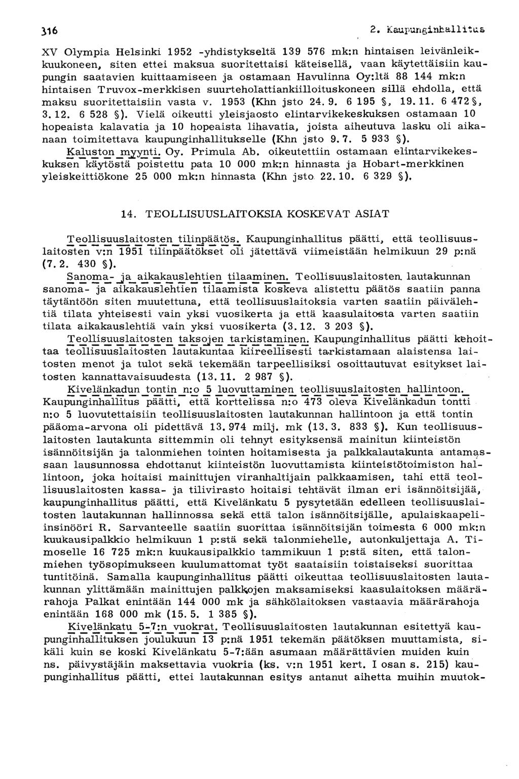 2. Kaupunginhallitus^^ 322 XV Olympia Helsinki 1952 -yhdistykseltä 139 576 mk:n hintaisen leivänleikkuukoneen, siten ettei maksua suoritettaisi käteisellä, vaan käytettäisiin kaupungin saatavien