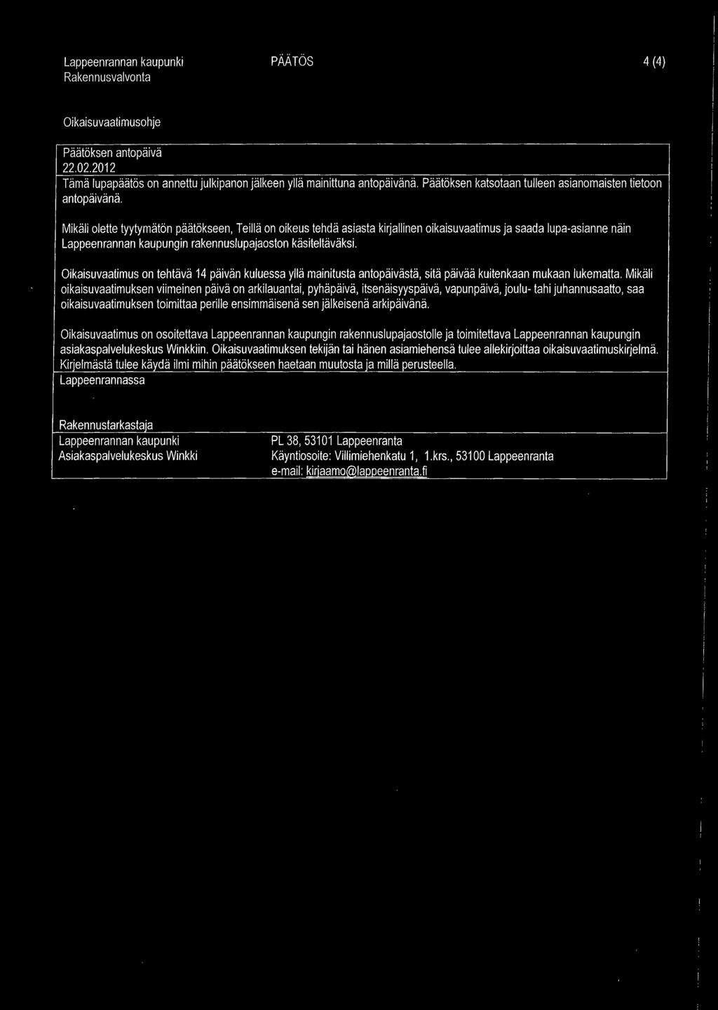 Mikäli olette tyytymätön päätökseen, Teillä on oikeus tehdä asiasta kirjallinen oikaisuvaatimus ja saada lupa-asianne näin Lappeenrannan kaupungin rakennuslupajaoston käsiteltäväksi.