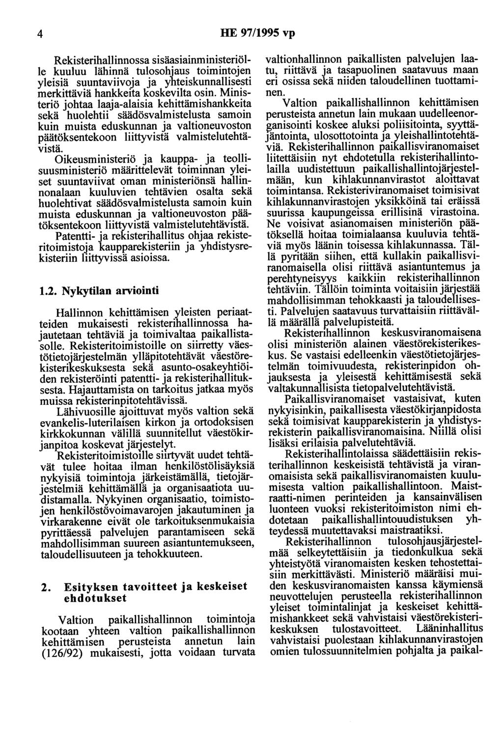 4 HE 97/1995 vp Rekisterihallinnossa sisäasiainministeriölle kuuluu lähinnä tulosohjaus toimintojen yleisiä suuntaviivoja ja yhteiskunnallisesti merkittäviä hankkeita koskeviita osin.