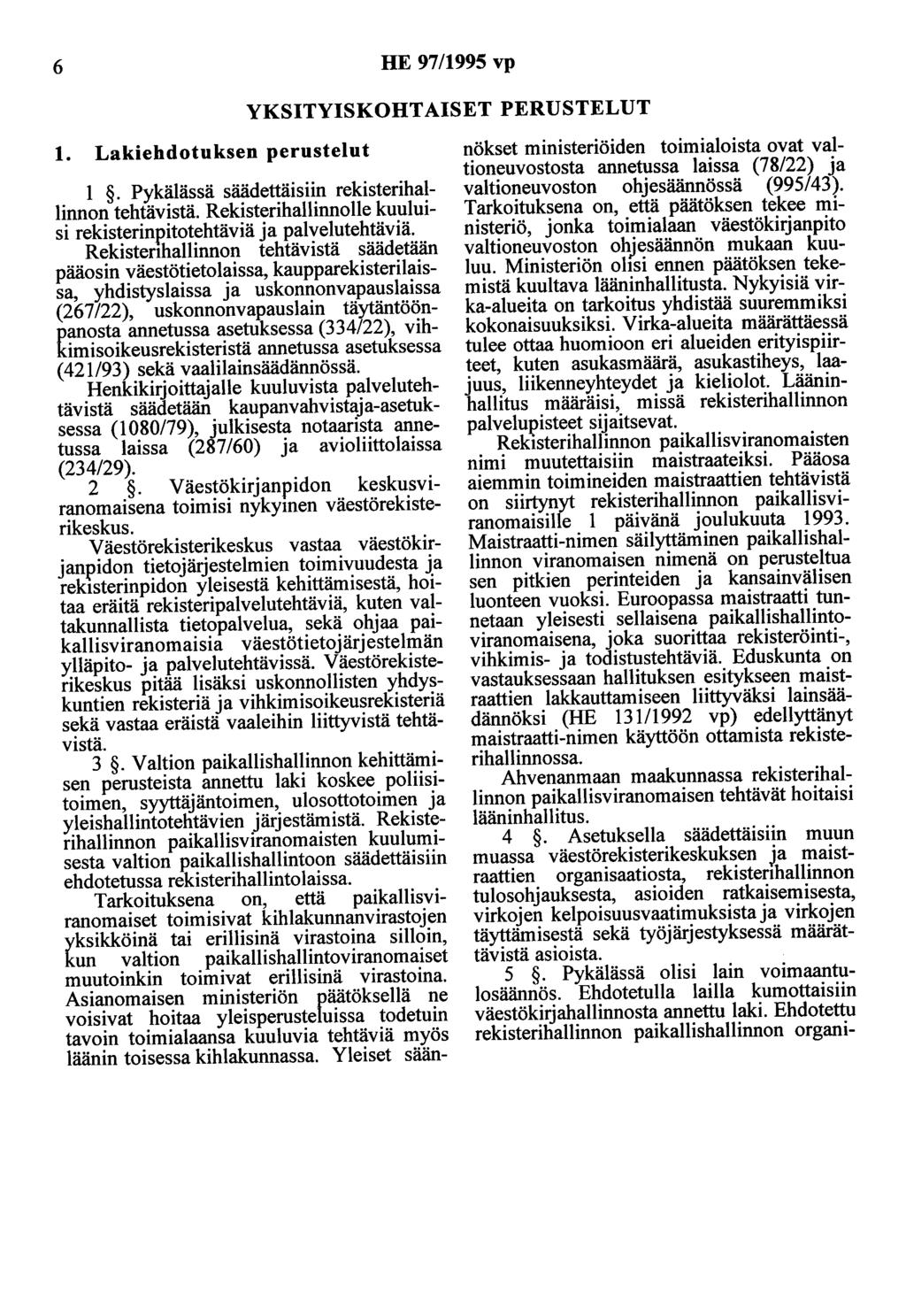 6 HE 97/1995 vp YKSITYISKOHTAISET PERUSTELUT 1. Lakiehdotuksen perustelut 1. Pykälässä säädettäisiin rekisterihallinnon tehtävistä. Rekisterihallinnolle kuuluisi rekisterinp.