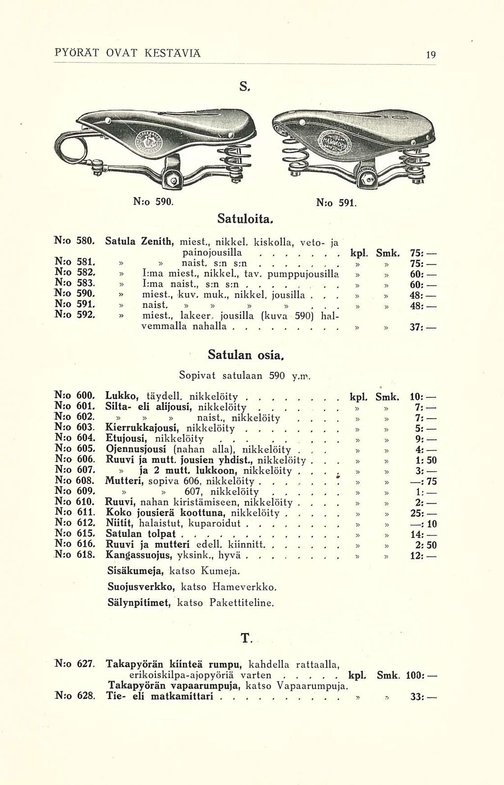 . ḳpl. kpl. PYÖRÄT OVAT KESTÄVIÄ s. N:o 590. N:o 591. Satuloita, N:o 580. Satula Zenith, miest,, nikkel, kiskolla, veto- ja painojousilla, Smk. 75: N:o 581. naist. s;n s:n 75: N:o 582, I;ma miest.