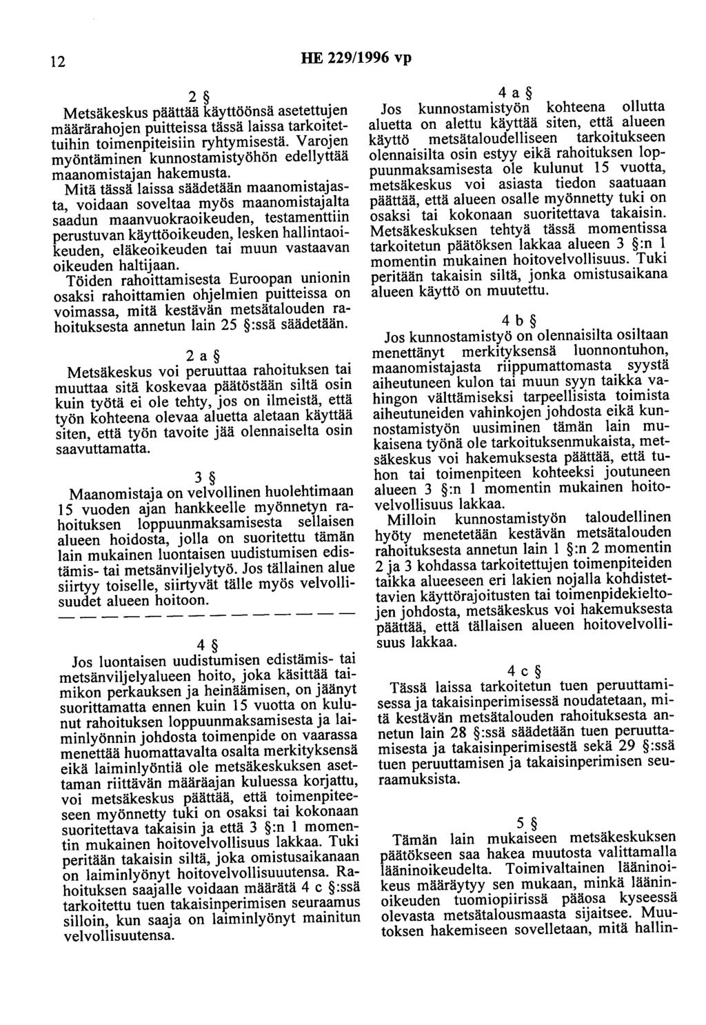 12 HE 229/1996 vp 2 Metsäkeskus päättää käyttöönsä asetettujen määrärahojen puitteissa tässä laissa tarkoitettuihin toimenpiteisiin ryhtymisestä.