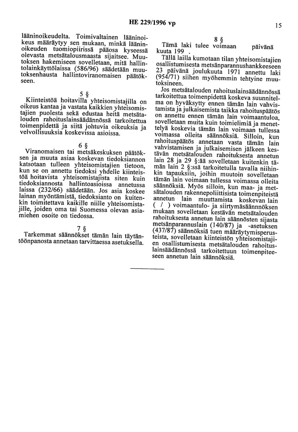 HE 229/1996 vp 15 lääninoikeudelta. Toimivaltainen lääninaikeus määräytyy sen mukaan, minkä lääninoikeuden tuomiopiirissä pääosa kyseessä olevasta metsätalousmaasta sijaitsee.