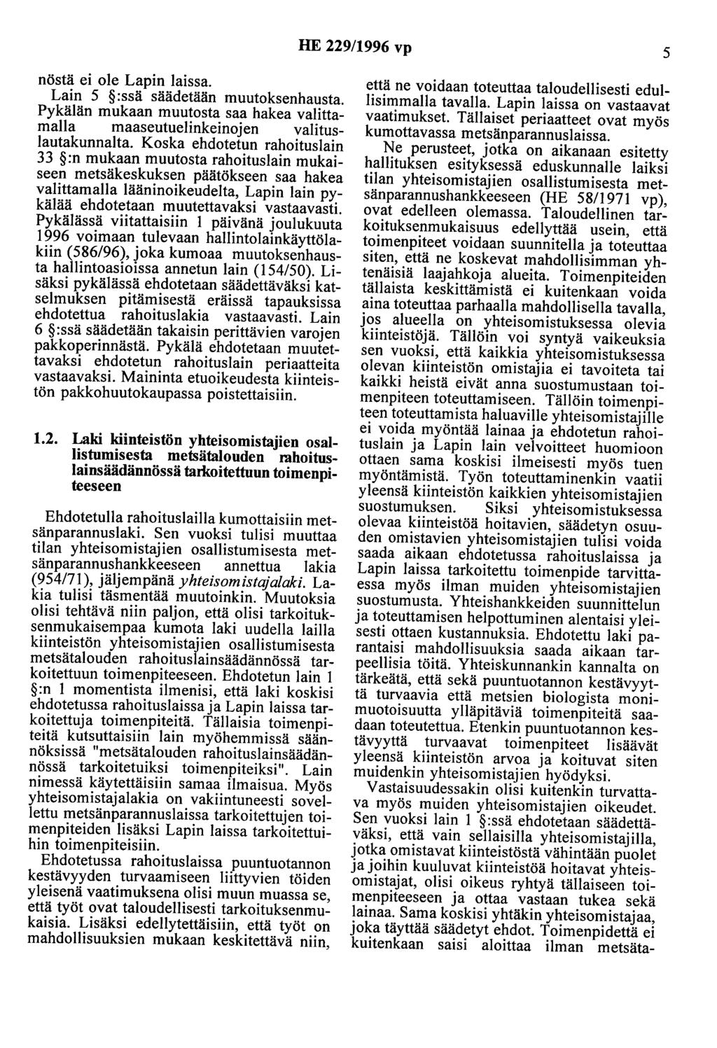 HE 229/1996 vp 5 nöstä ei ole Lapin laissa. Lain 5 :ssä säädetään muutoksenhausta. Pykälän mukaan muutosta saa hakea valittamalla maaseutuelinkeinojen valituslautakunnalta.