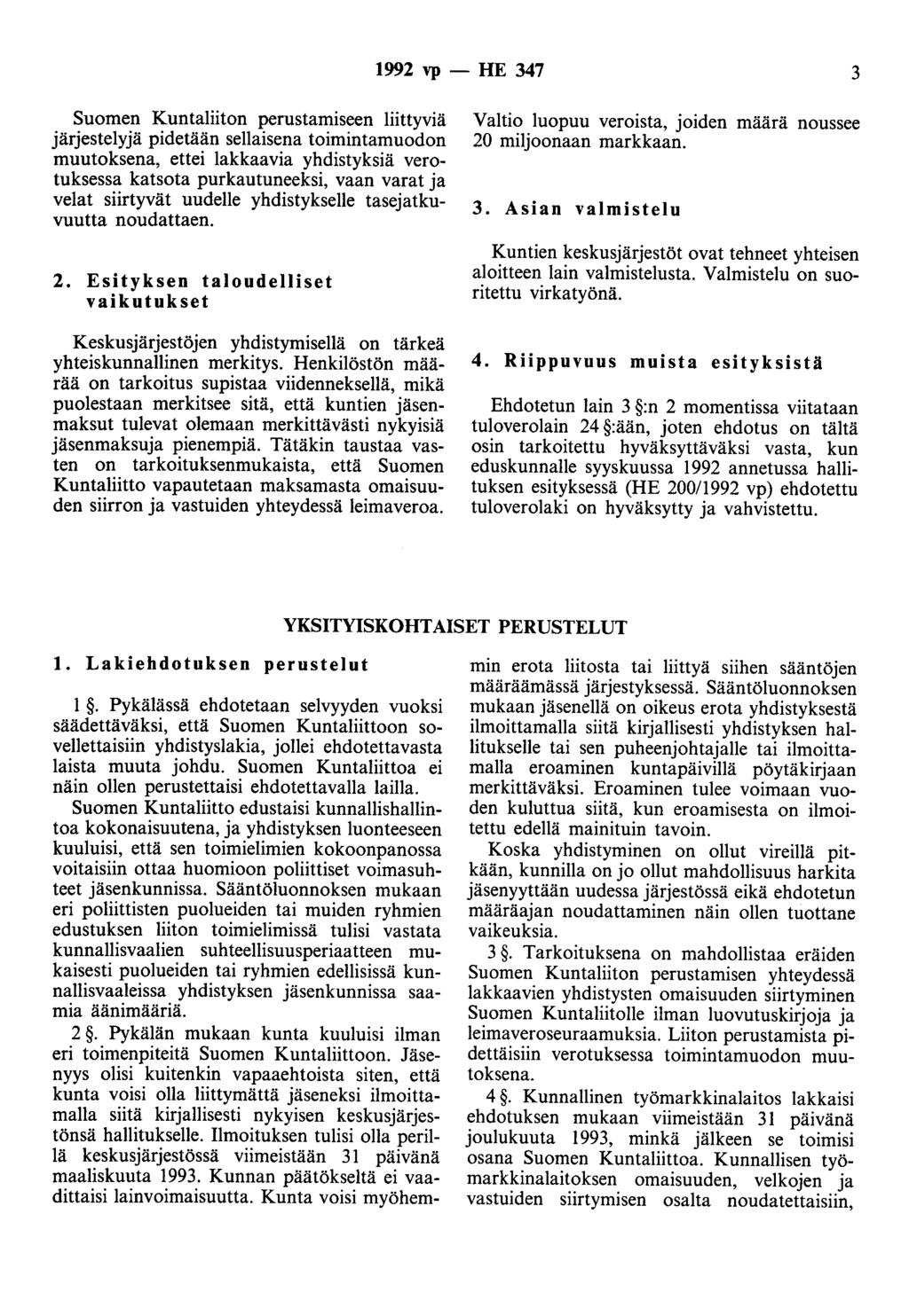 1992 vp - HE 347 3 Suomen Kuntaliiton perustamiseen liittyviä järjestelyjä pidetään sellaisena toimintamuodon muutoksena, ettei Iakkaavia yhdistyksiä verotuksessa katsota purkautuneeksi, vaan varat